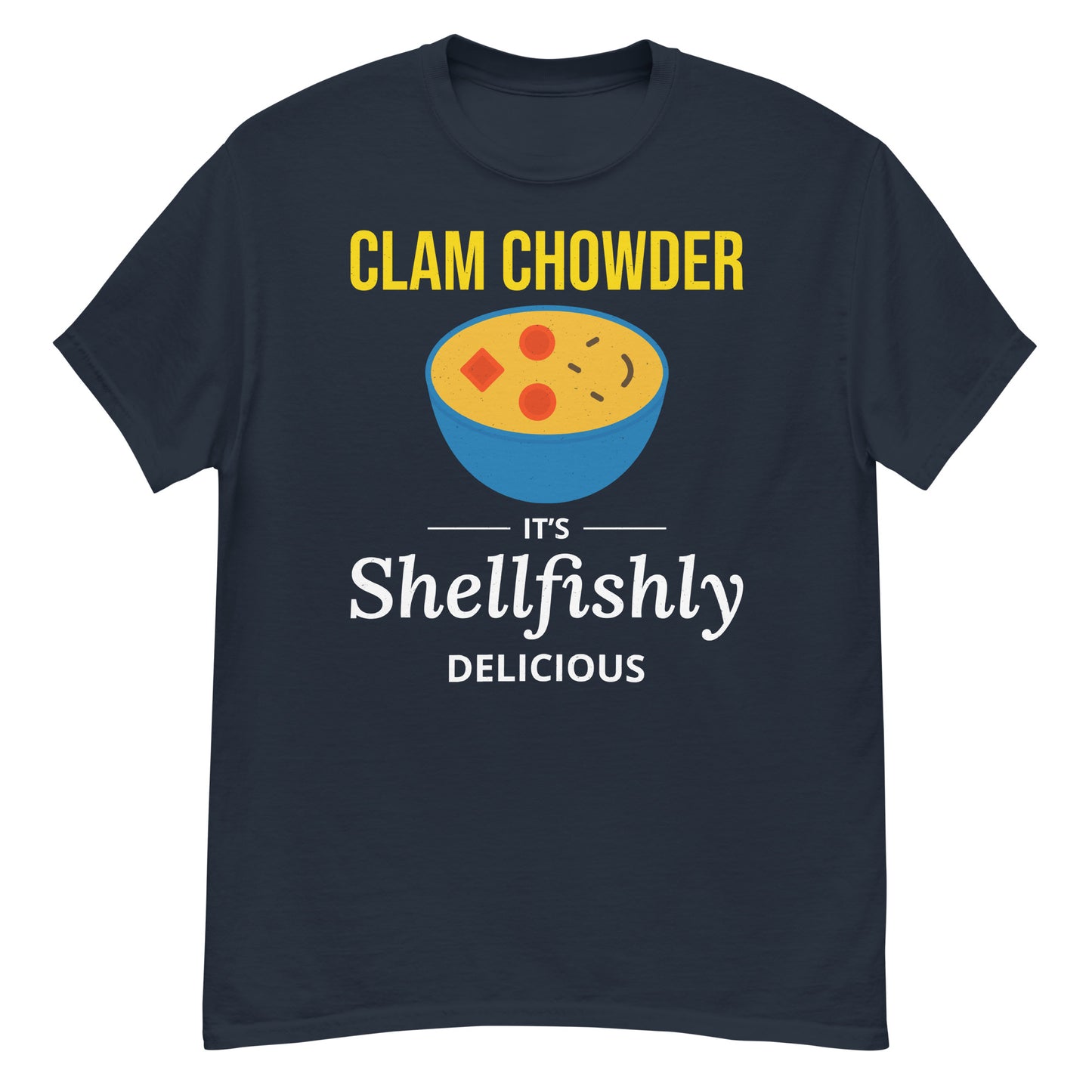 Clam Chowder T-Shirt: It's Shellfishly Delicious