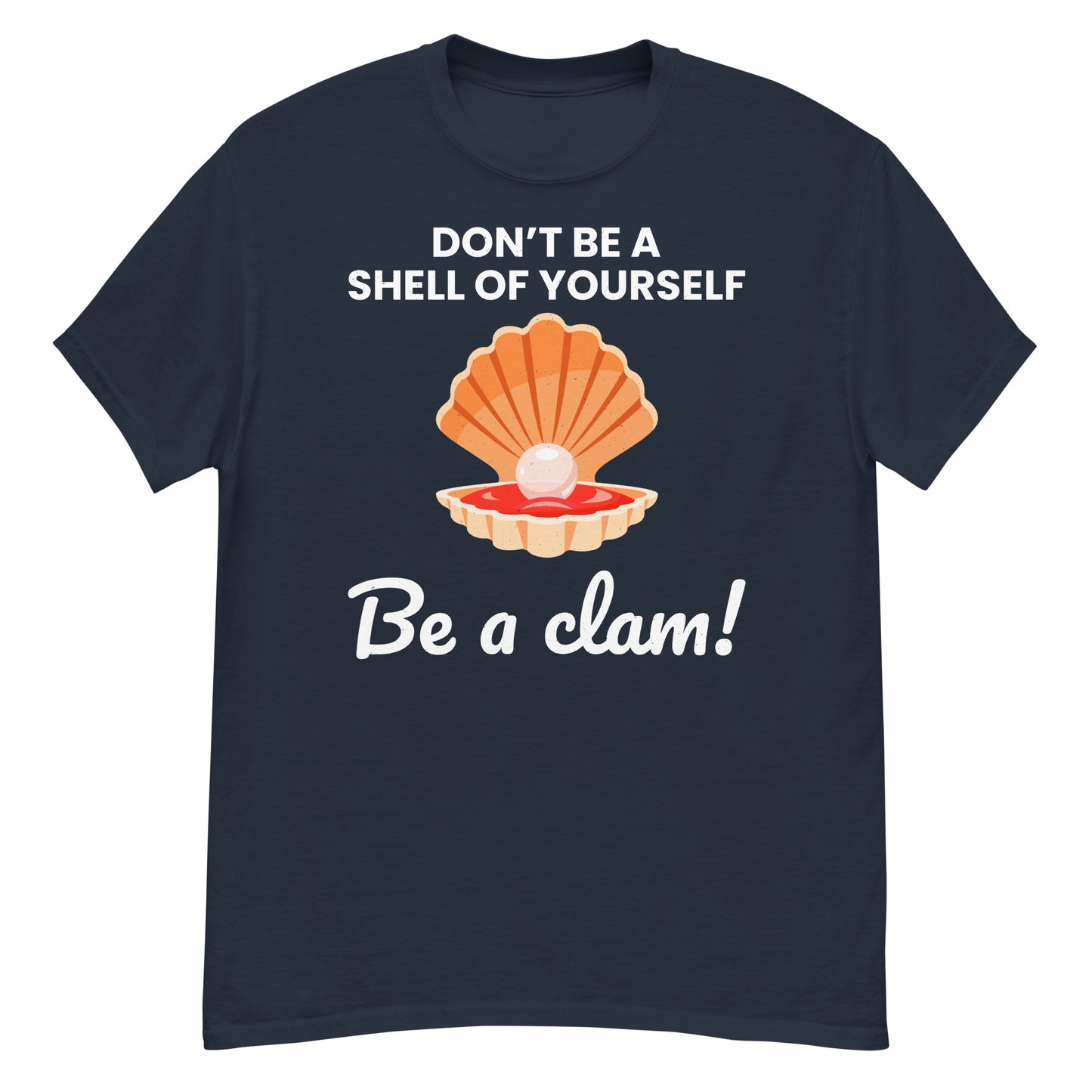 Clam Shell T-Shirt: Don't Be a Shell of Yourself, Be a Clam!