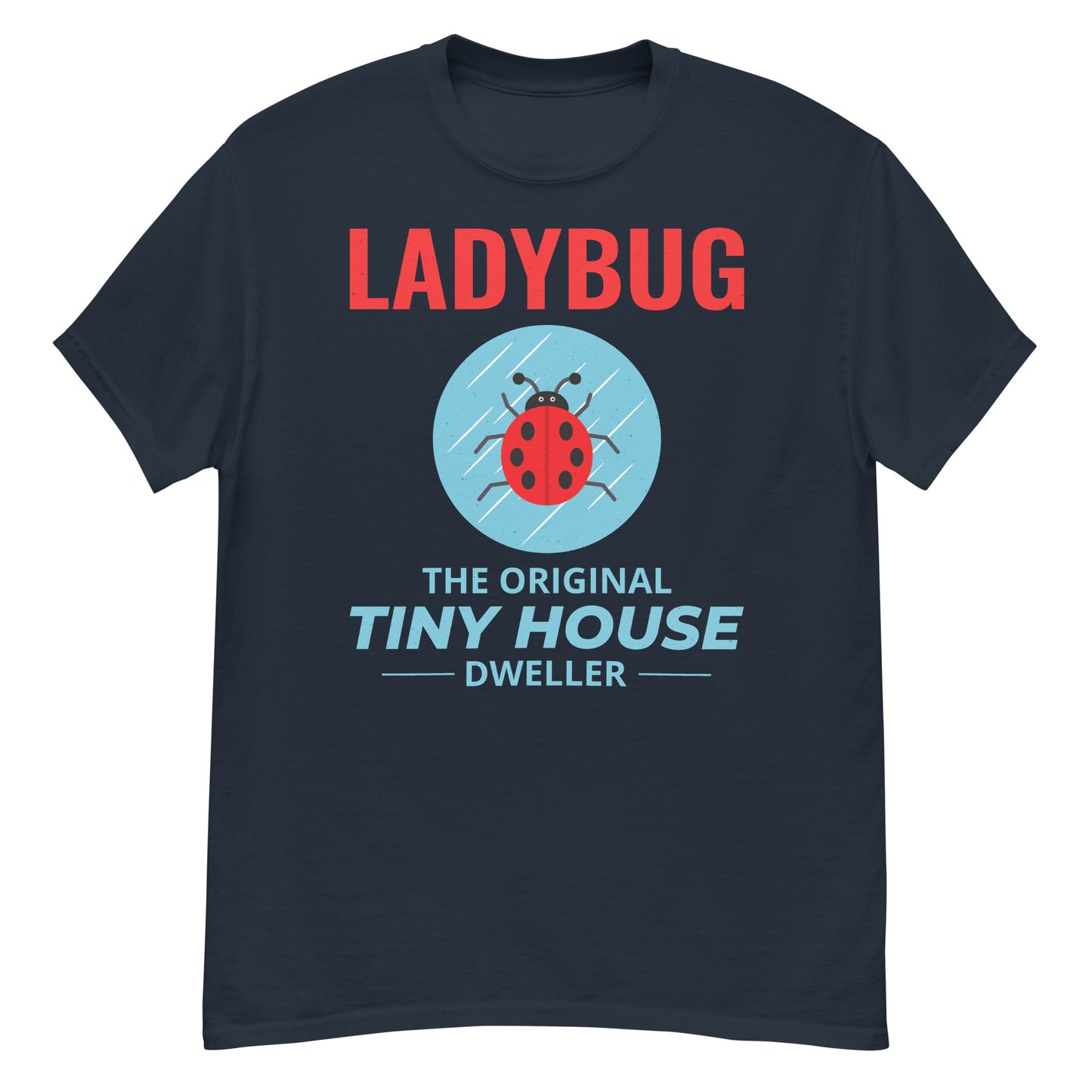 Ladybug: The Original Tiny House Dweller T-Shirt for Nature Lovers