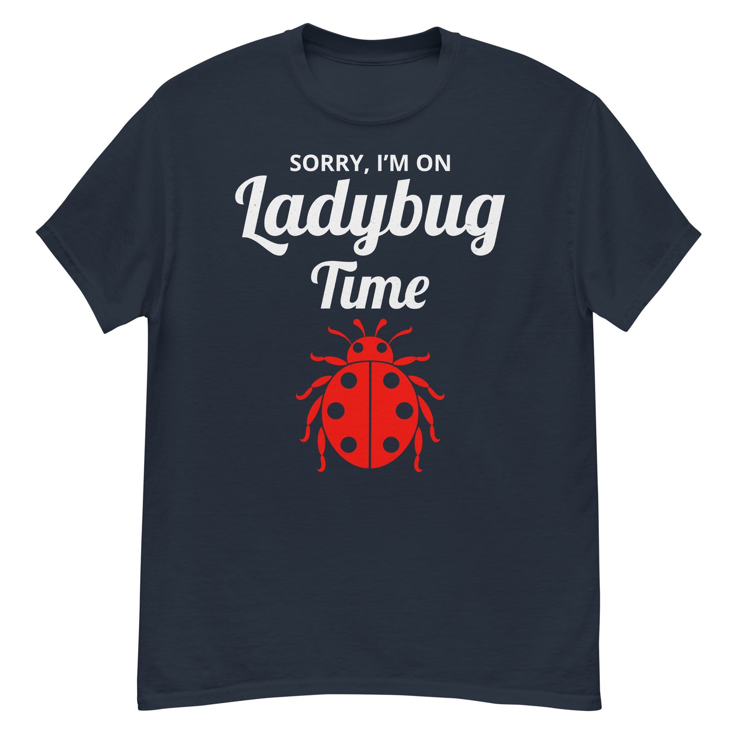 Sorry, I'm on Ladybug Time T-Shirt for Nature & Bug Lovers