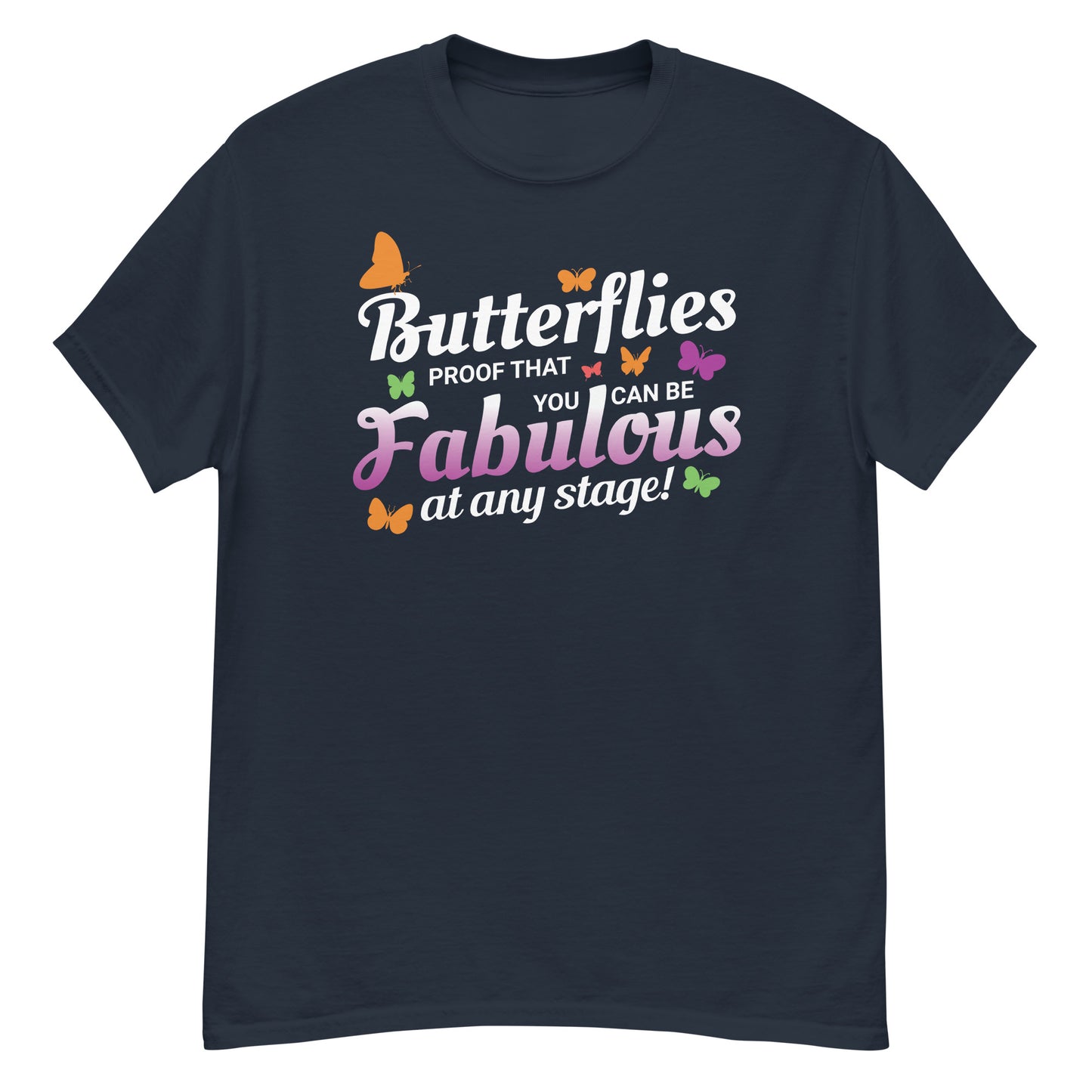 Butterflies: Proof You Can Be Fabulous at Any Stage T-Shirt