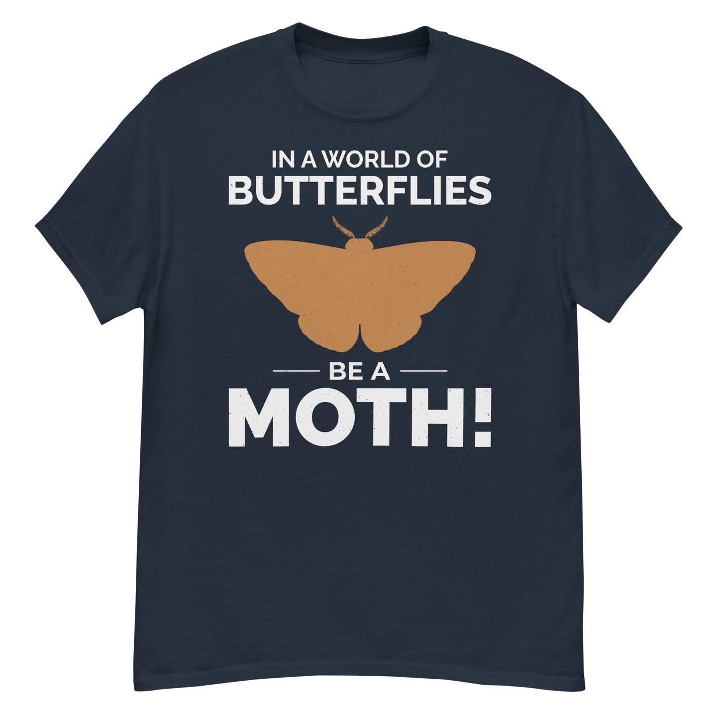 Moth T-Shirt: In a World of Butterflies, Be a Moth