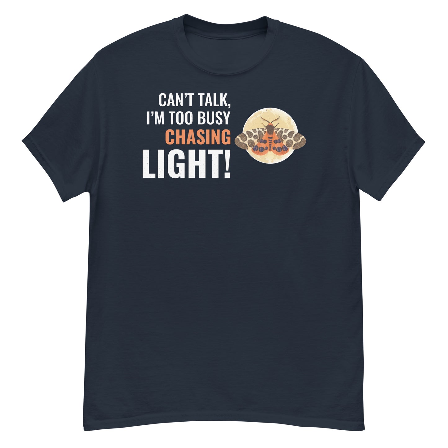 Moth T-Shirt: Can’t Talk, I’m Too Busy Chasing Light!