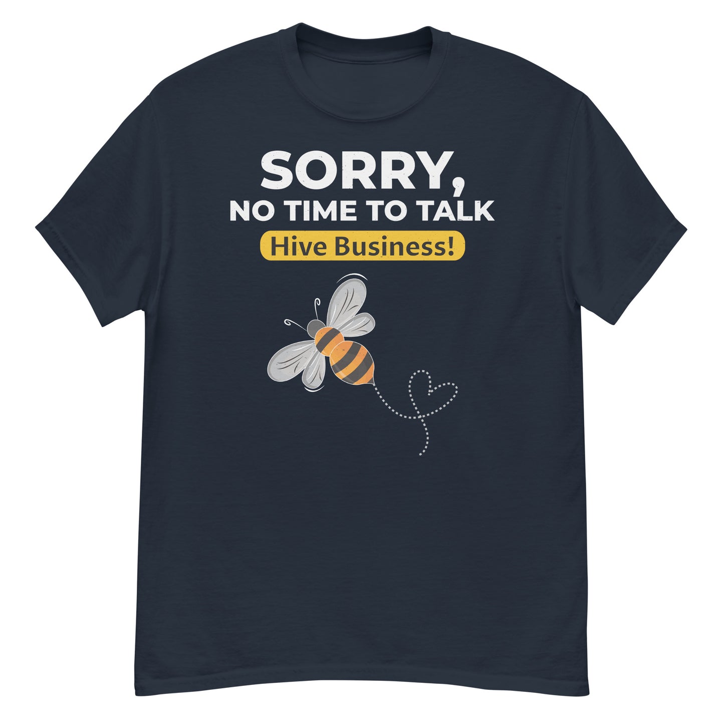 Honeybee T-Shirt: Sorry, No Time to Talk – Hive Business!