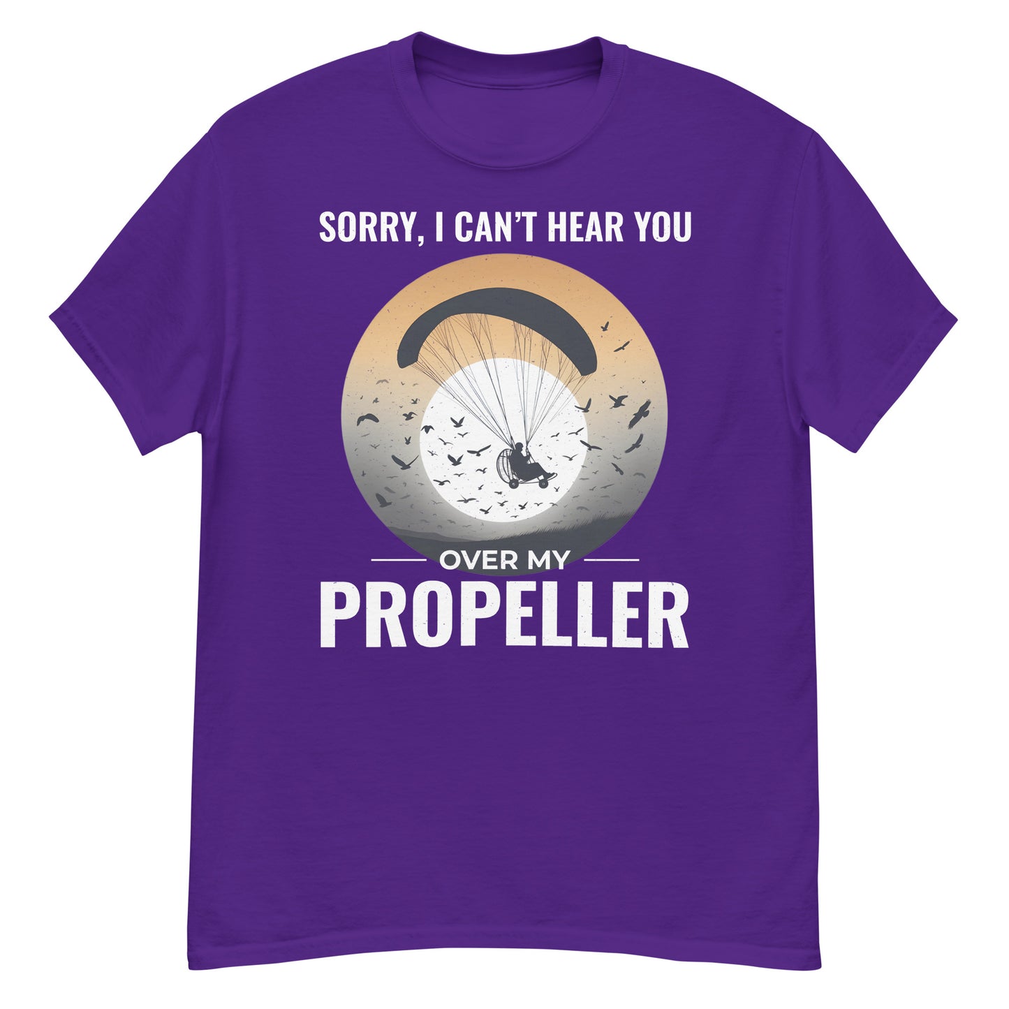 Paramotoring T-Shirt: Sorry, I Can't Hear You Over My Propeller