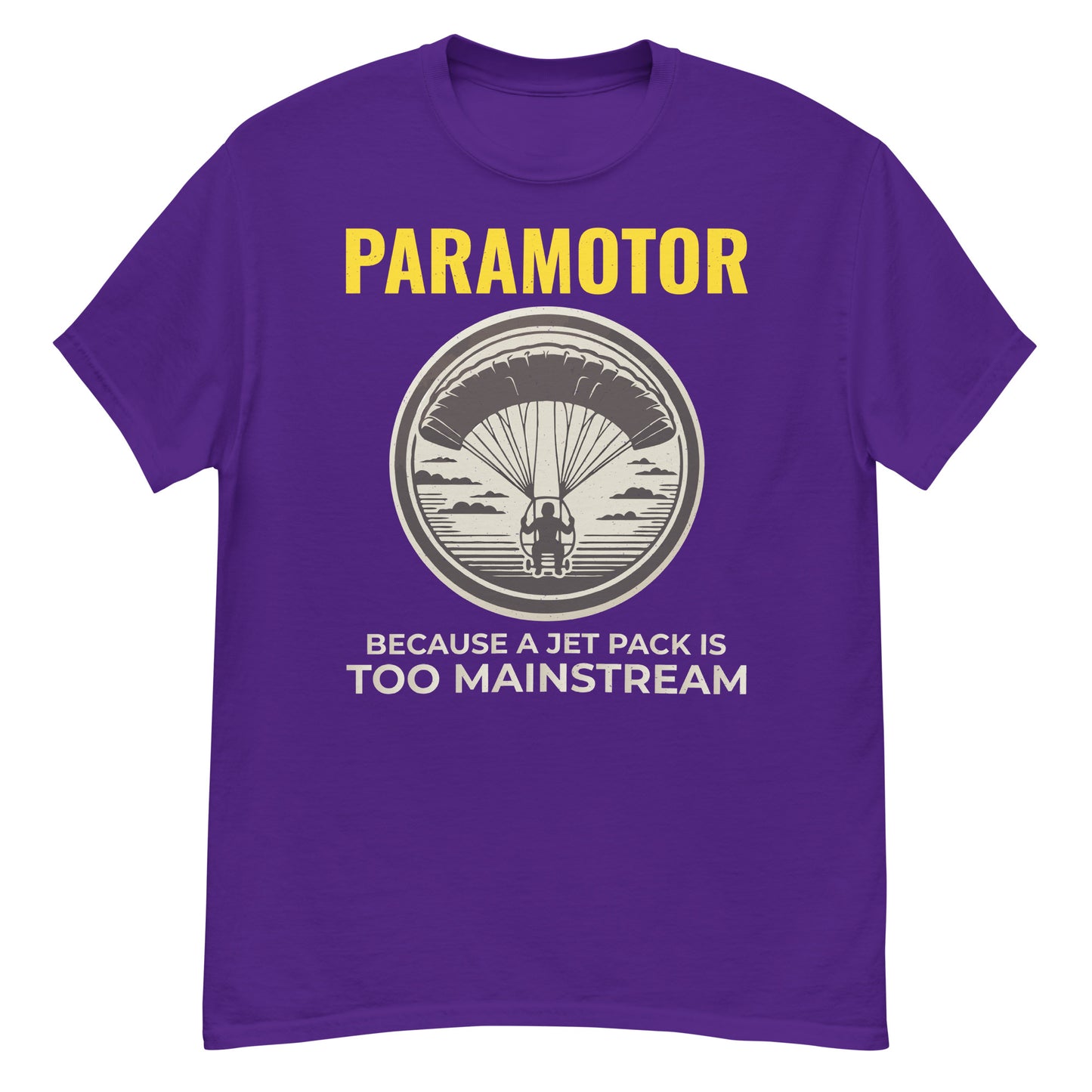 Paramotoring T-Shirt: Paramotor - Because a Jet Pack is Too Mainstream