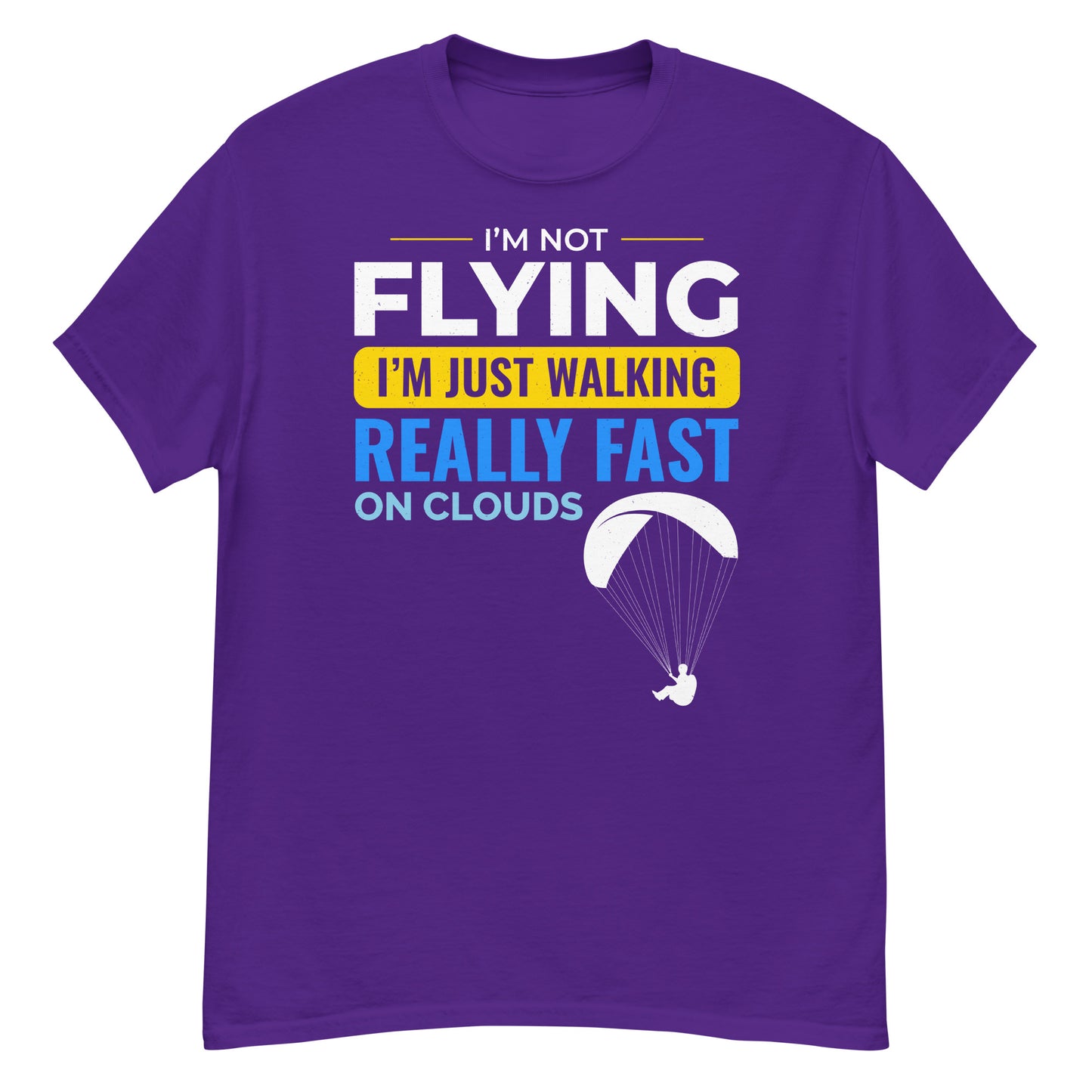 Paramotoring T-Shirt: I'm Not Flying, Just Walking Fast on Clouds