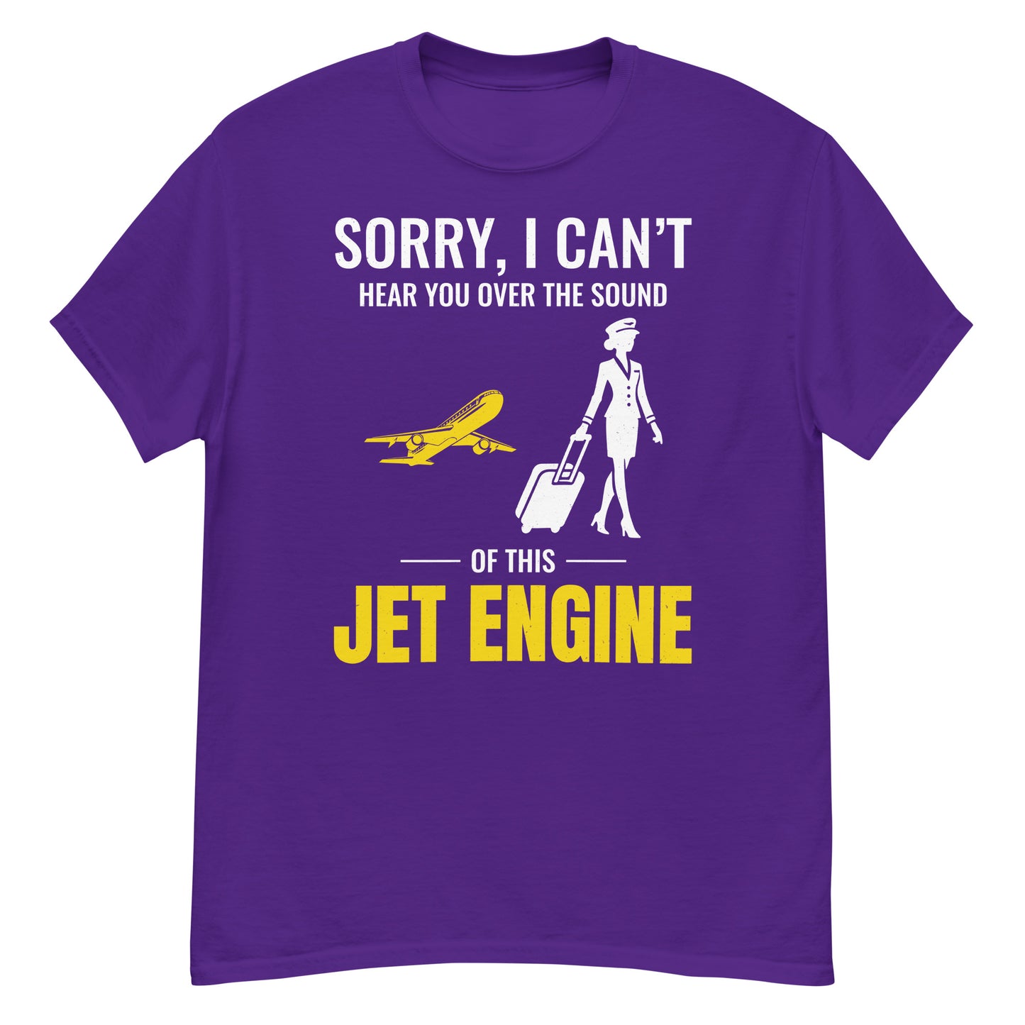 Flight Attendant T-Shirt: "Sorry, I Can't Hear You Over the Sound of This Jet Engine"