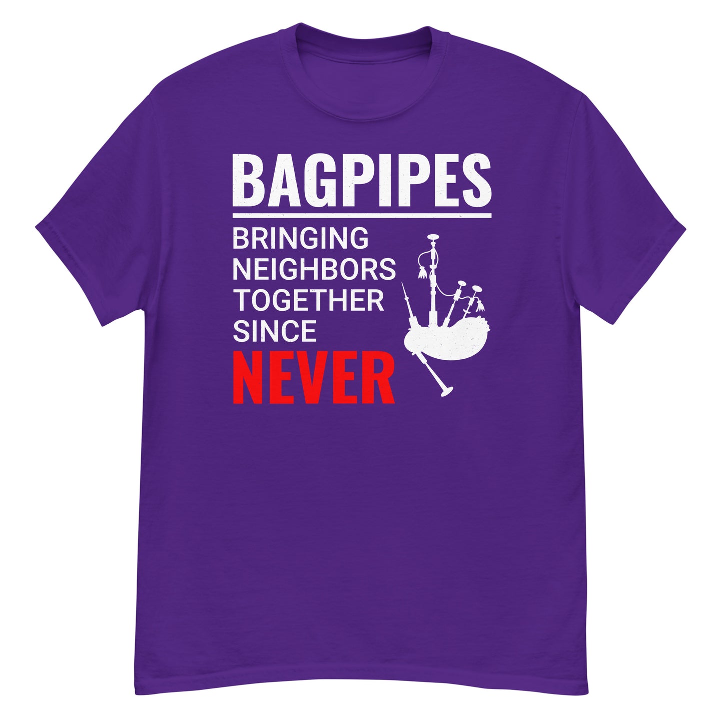 Humorous Bagpipes T-Shirt - Bringing Neighbors Together Since Never