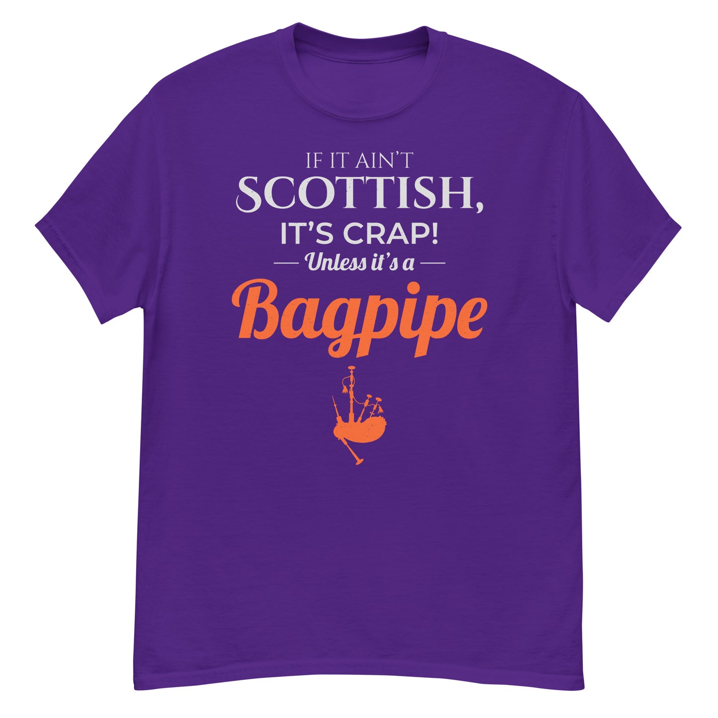 Bagpipe T-Shirt: If It Ain't Scottish, It's Crap! Unless It's a Bagpipe