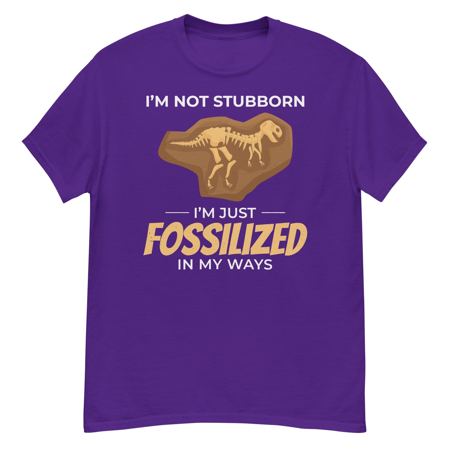 Paleontologist T-Shirt: "I'm Not Stubborn, I'm Just Fossilized in My Ways"