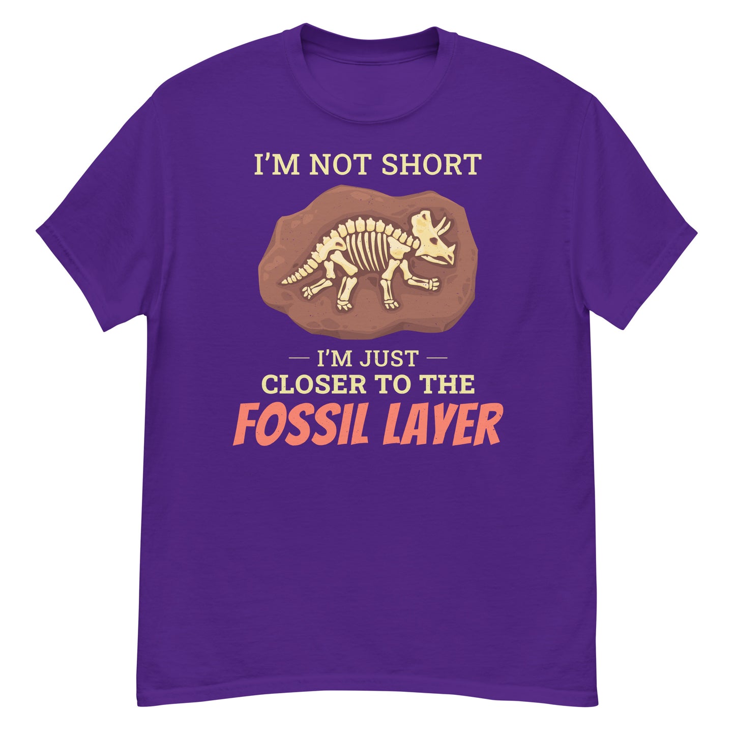 Paleontologist T-Shirt: I'm Not Short, I'm Just Closer to the Fossil Layer