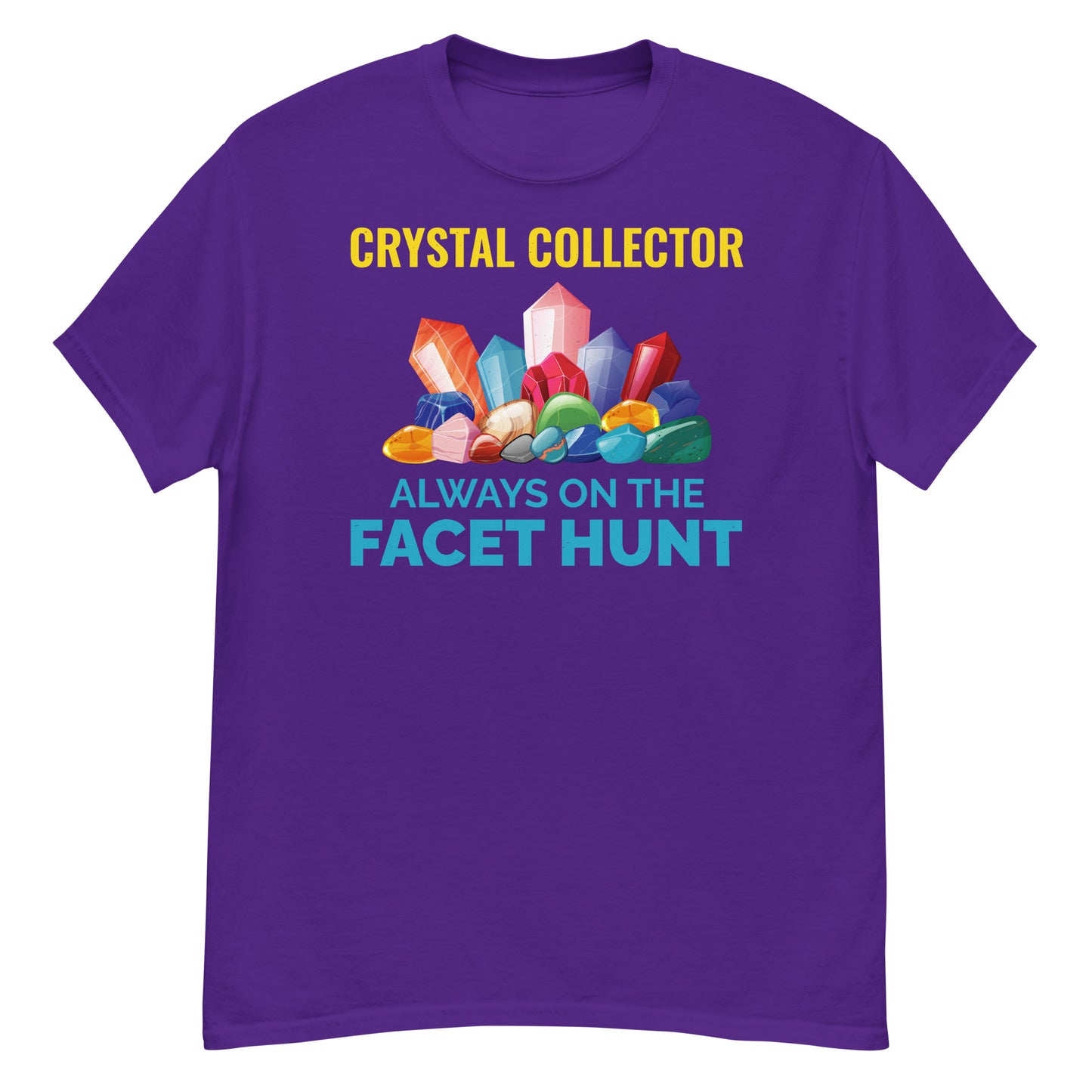 Crystal Collector: Always on the Facet Hunt T-Shirt for Mineral Lovers