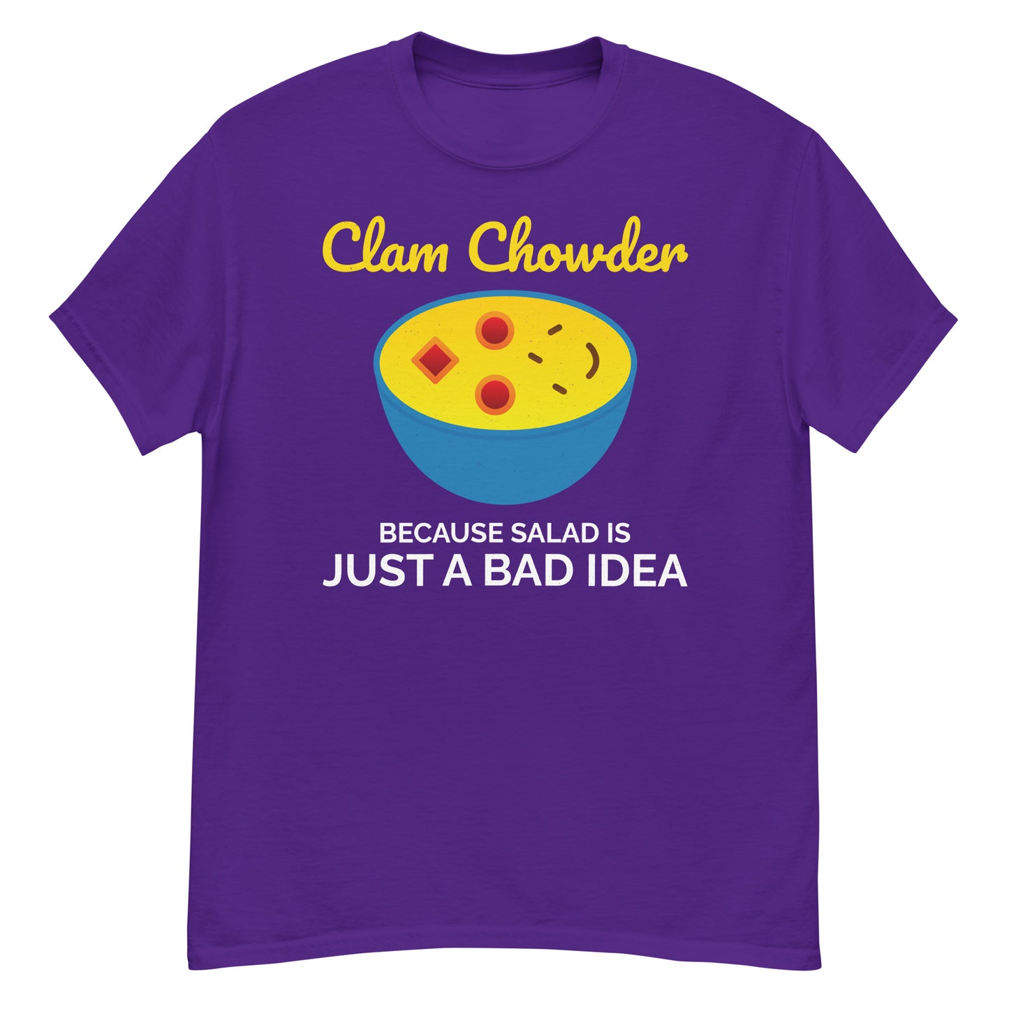 Clam Chowder T-Shirt: Clam Chowder – Because Salad is Just a Bad Idea