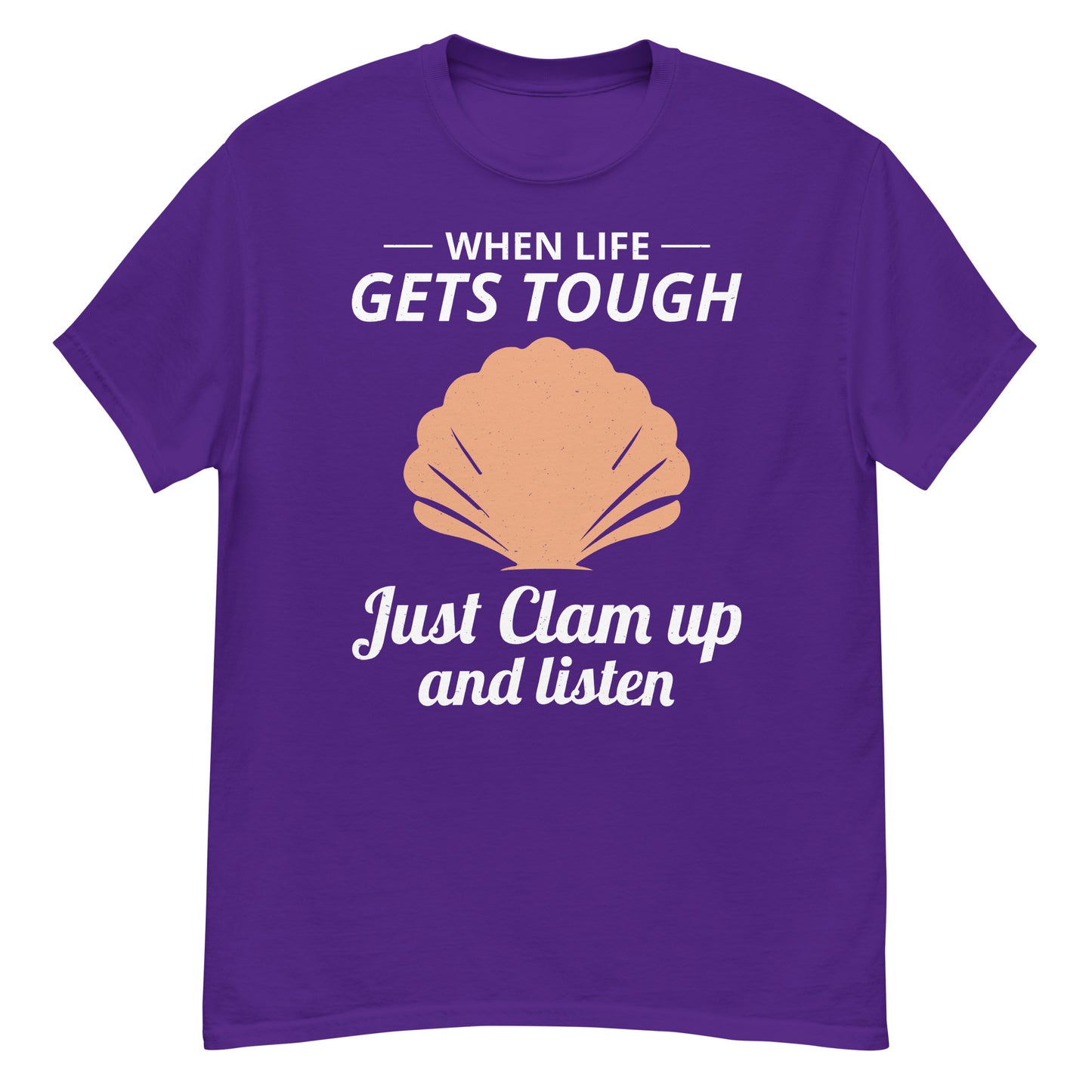 Clam Shell T-Shirt: When Life Gets Tough, Just Clam Up and Listen