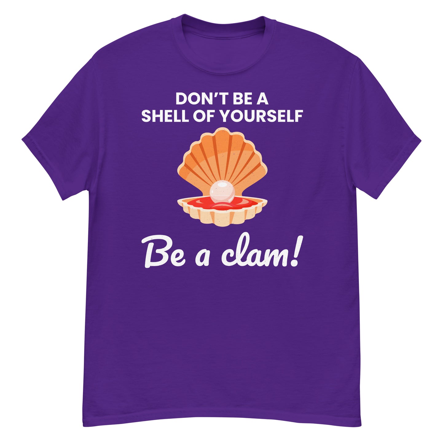 Clam Shell T-Shirt: Don't Be a Shell of Yourself, Be a Clam!