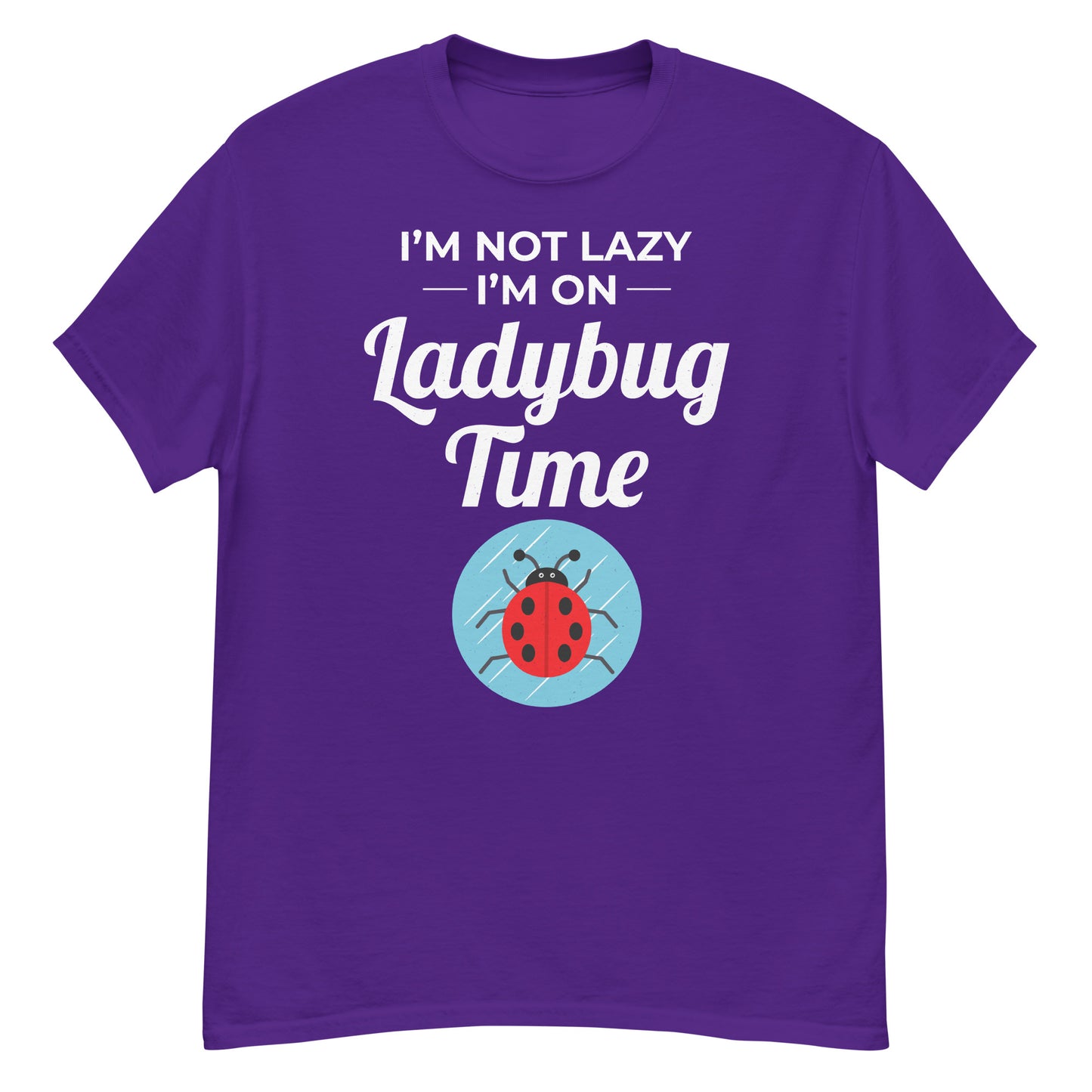 I'm Not Lazy, I'm on Ladybug Time T-Shirt for Nature & Bug Lovers