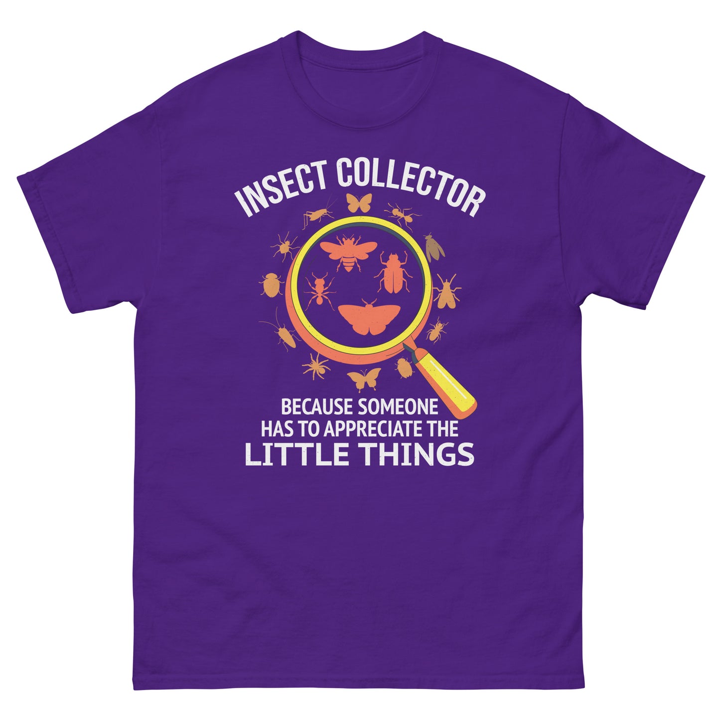 Insect Collector: Because Someone Has to Appreciate the Little Things T-Shirt