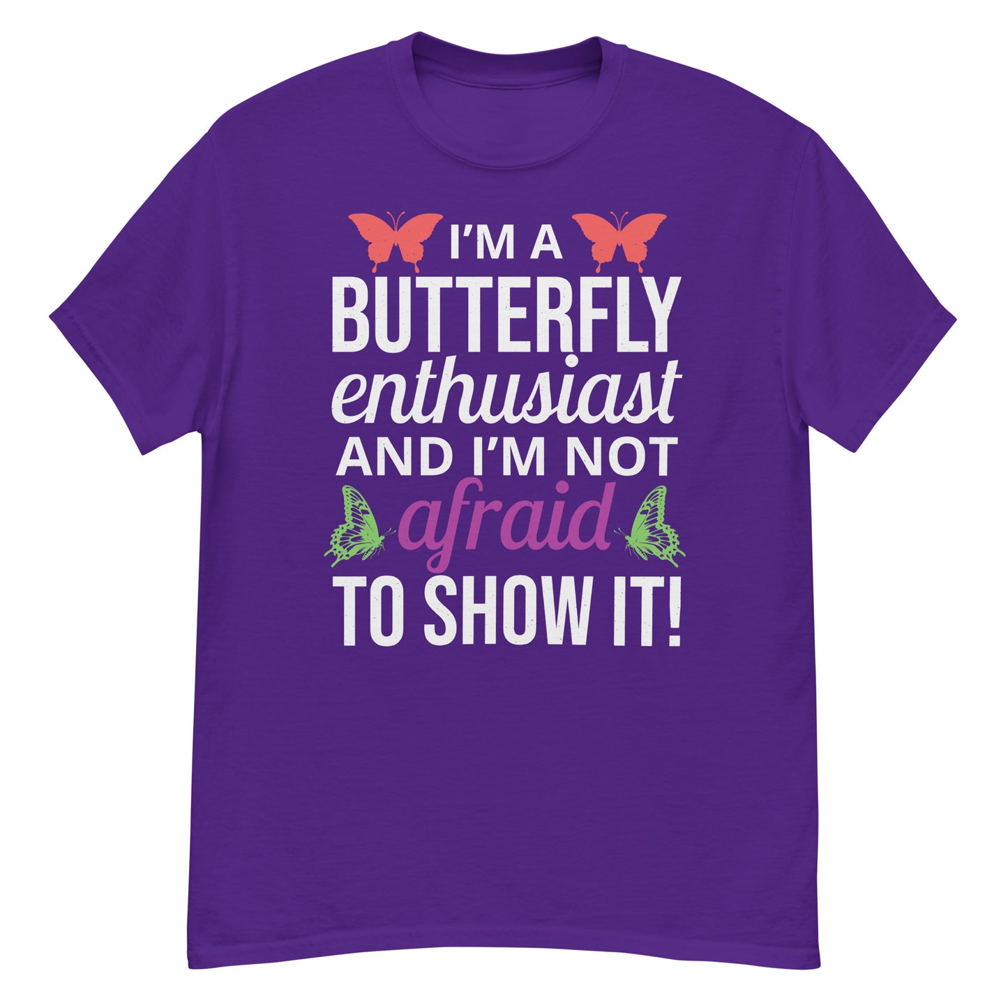 I'm a Butterfly Enthusiast and I'm Not Afraid to Show It T-Shirt