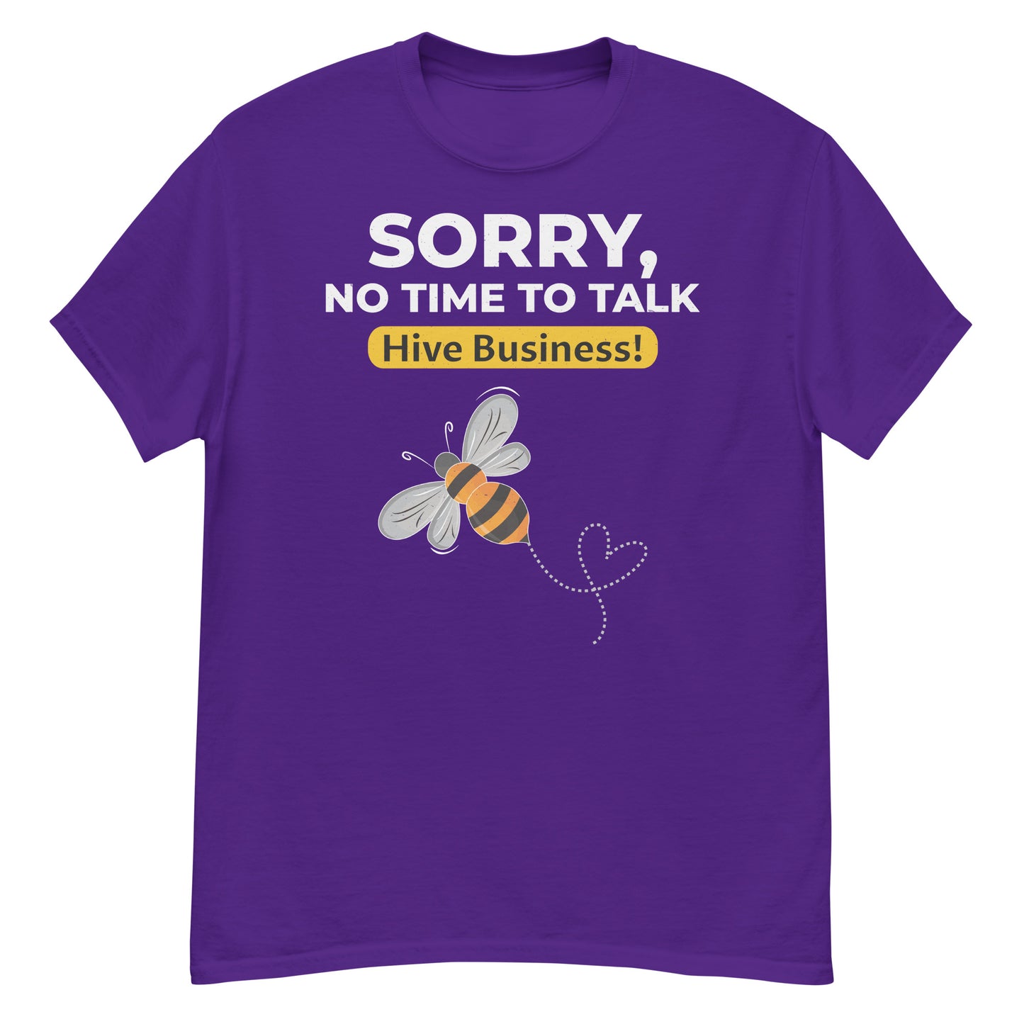 Honeybee T-Shirt: Sorry, No Time to Talk – Hive Business!