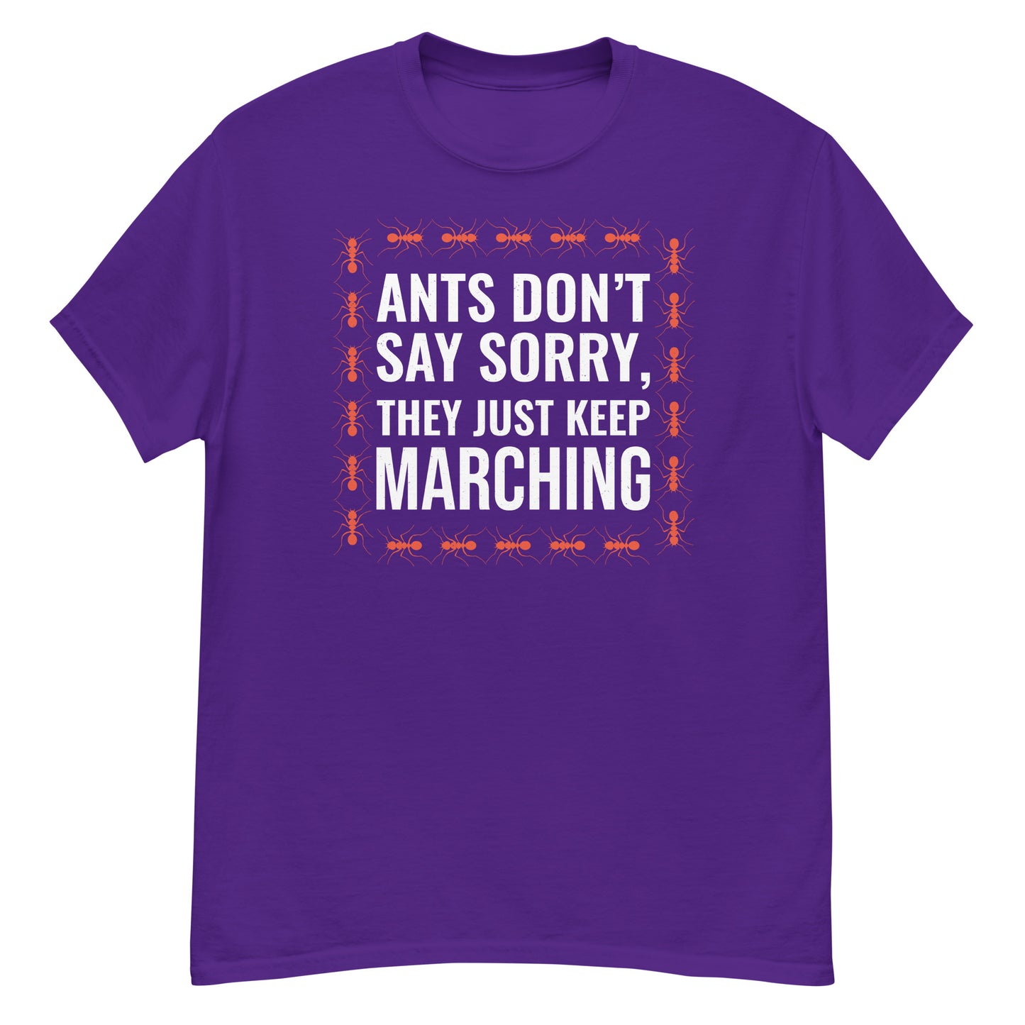 Ant Keeper T-Shirt: Ants Don’t Say Sorry, They Just Keep Marching