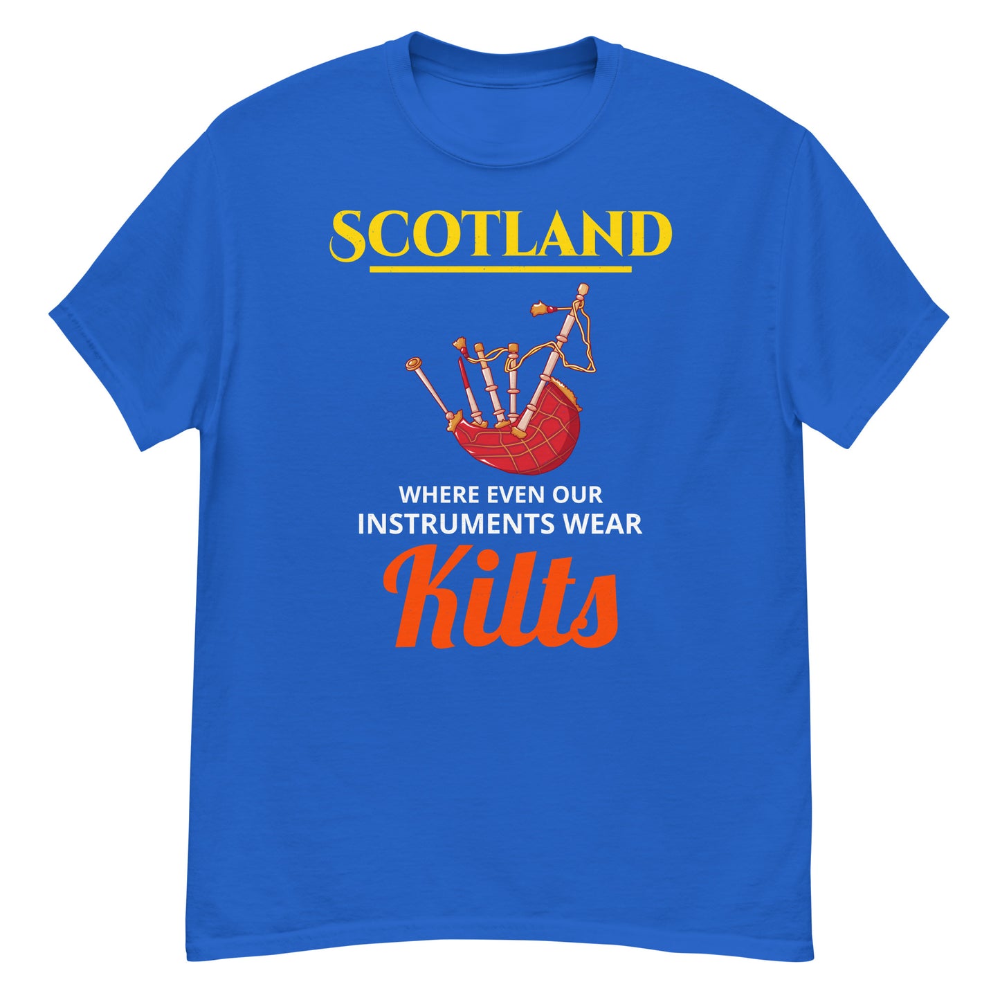 Bagpipe T-Shirt: Scotland - Where Even Our Instruments Wear Kilts