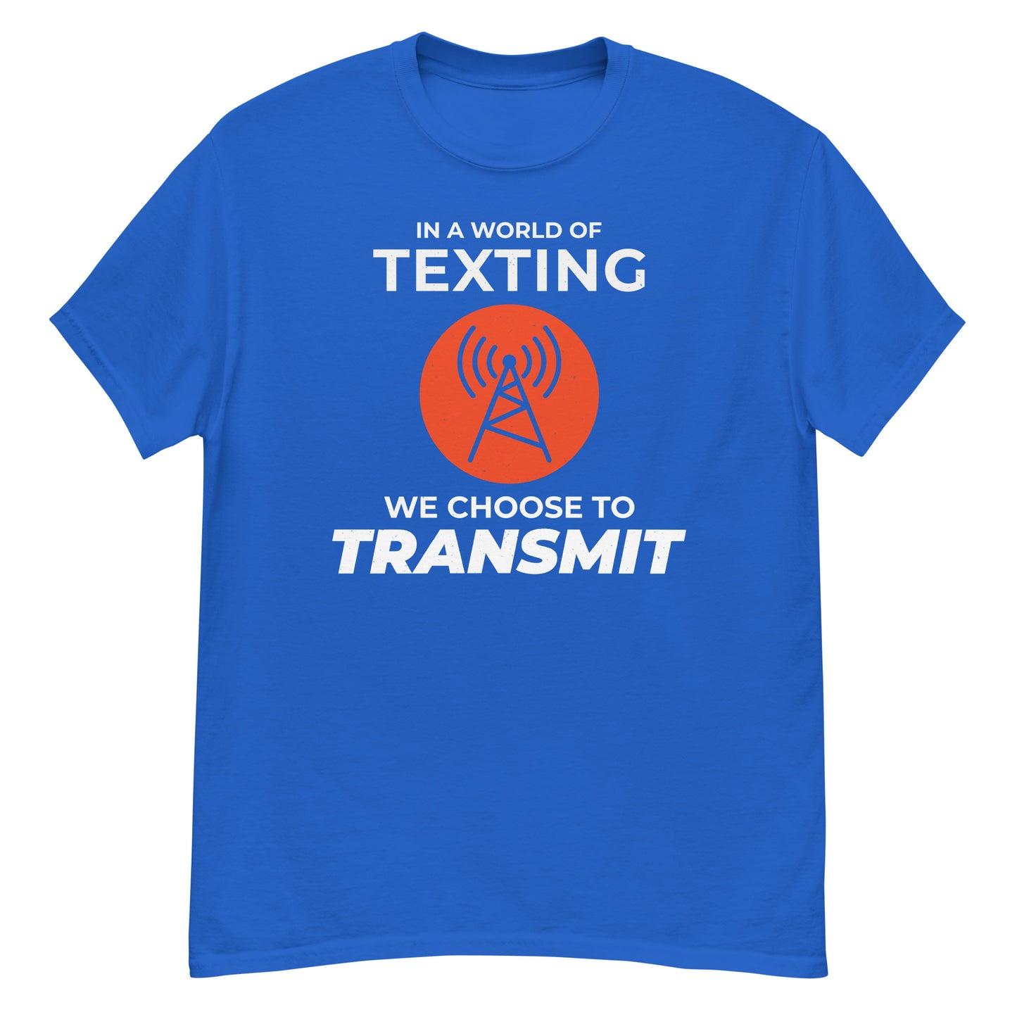 Ham Radio: In a World of Texting, We Choose to Transmit T-Shirt