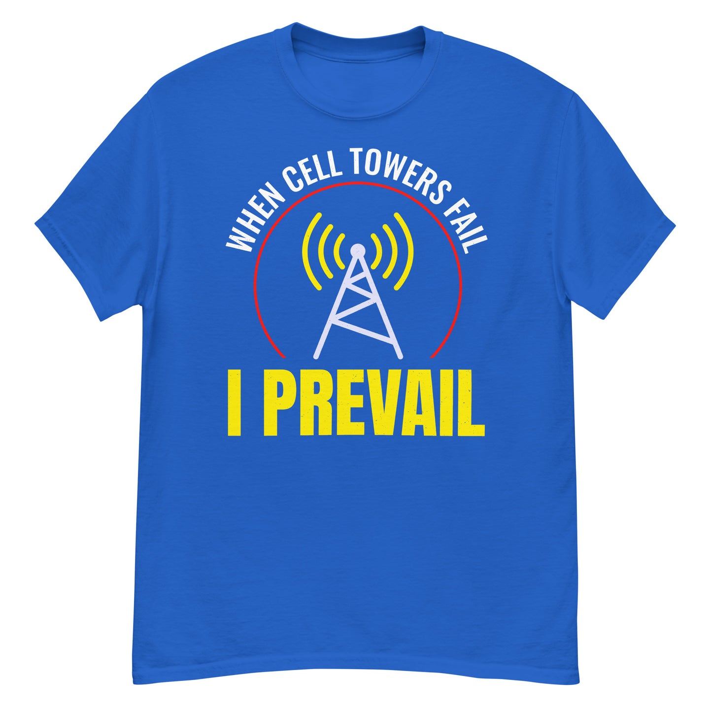 When Cell Towers Fail, I Prevail Ham Radio T-Shirt