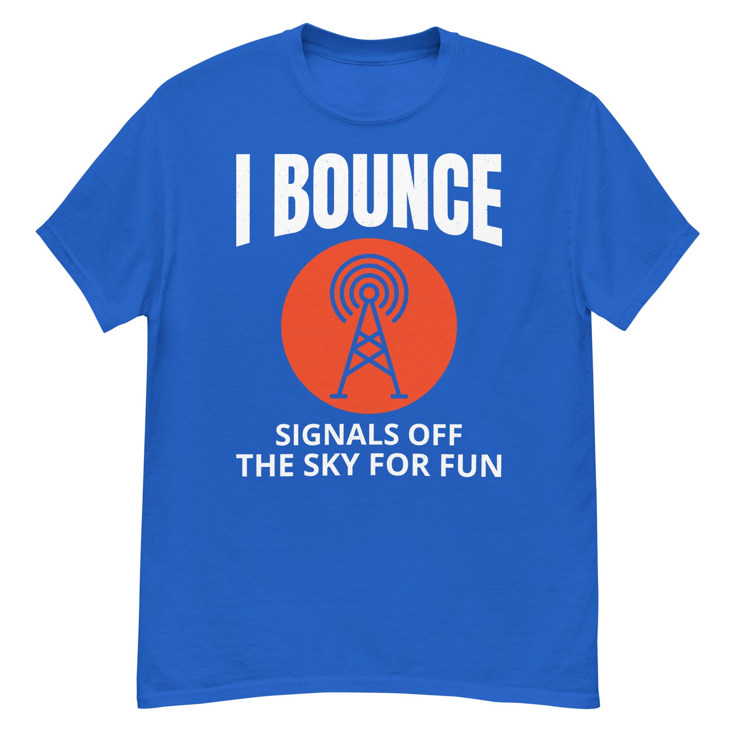 I Bounce Signals Off the Sky for Fun Ham Radio T-Shirt