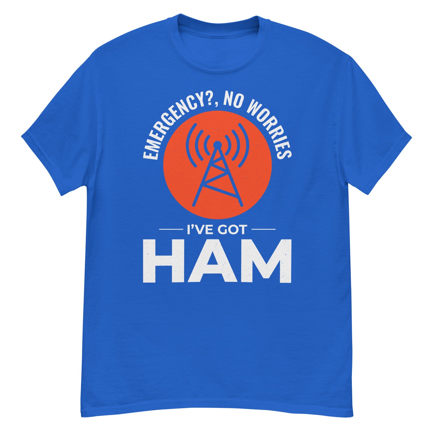 Emergency? No Worries, I've Got Ham Radio T-Shirt