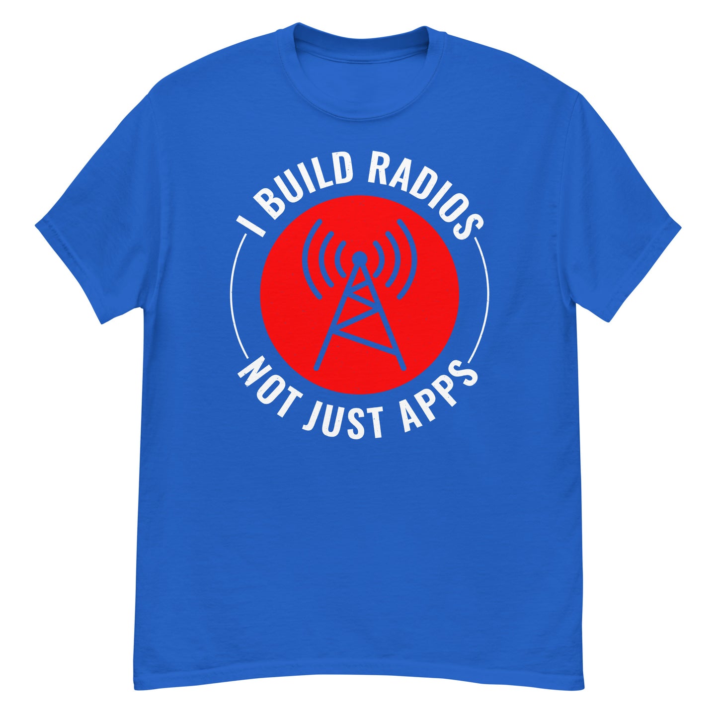 I Build Radios, Not Just Apps Ham Radio T-Shirt