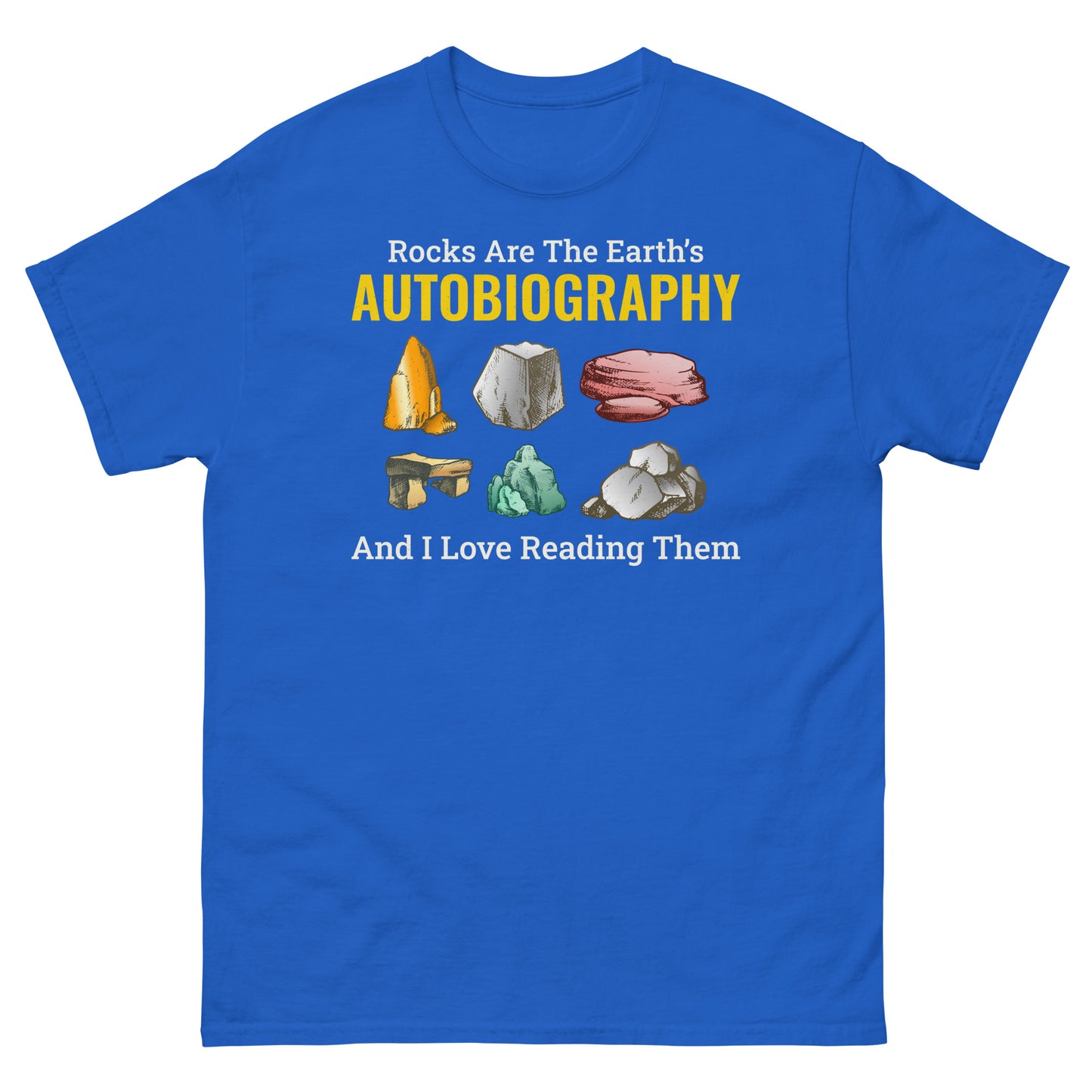 Rock Collecting T-Shirt: Rocks are the Earth’s Autobiography, and I Love Reading Them