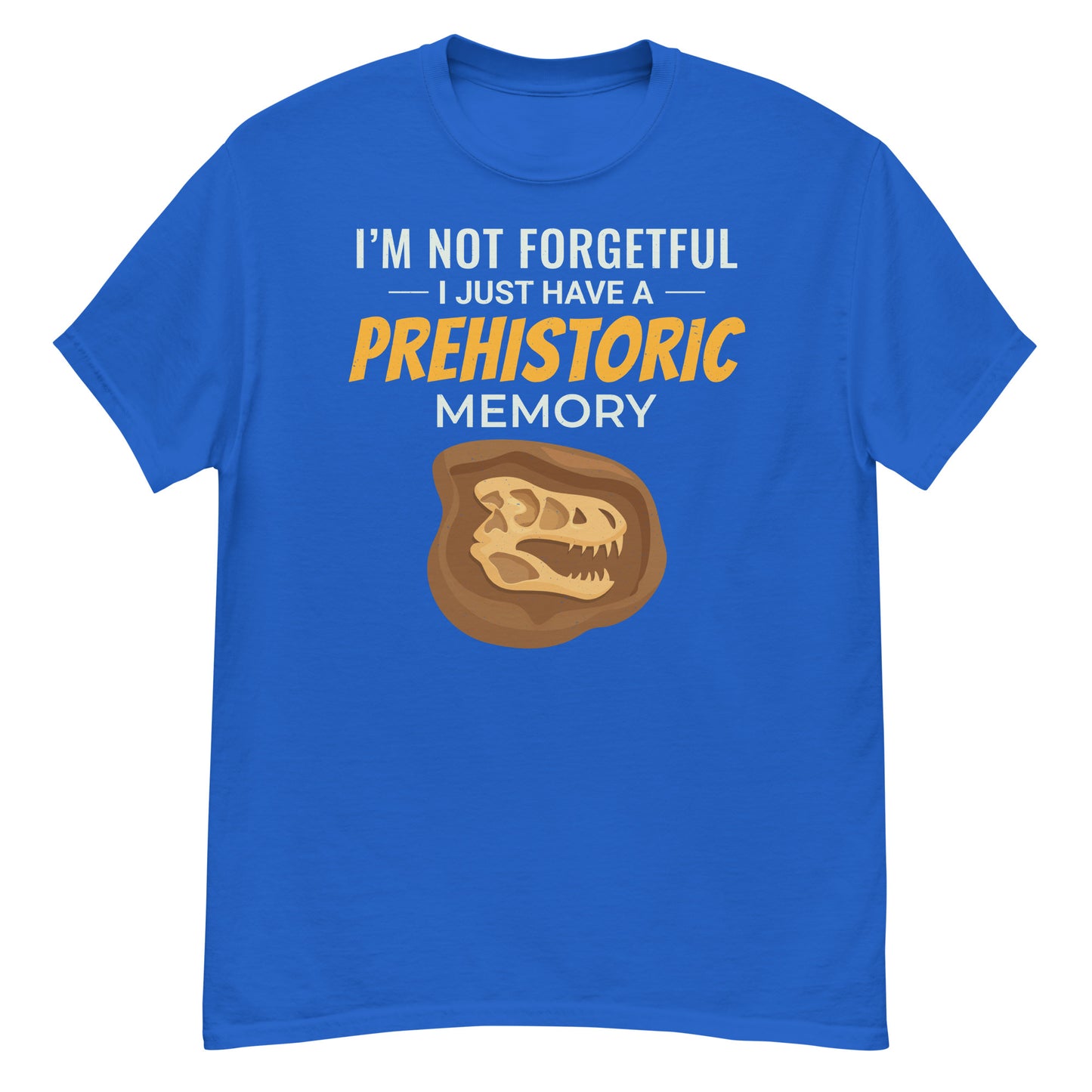 Paleontologist T-Shirt: "I'm Not Forgetful, I Just Have a Prehistoric Memory"