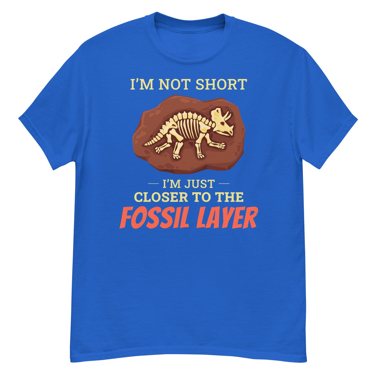 Paleontologist T-Shirt: I'm Not Short, I'm Just Closer to the Fossil Layer