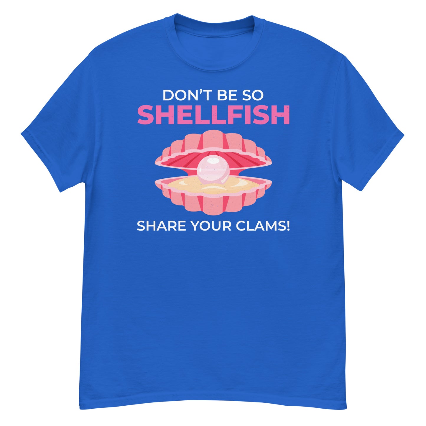 Clam Shell T-Shirt: Don’t Be So Shellfish, Share Your Clams!