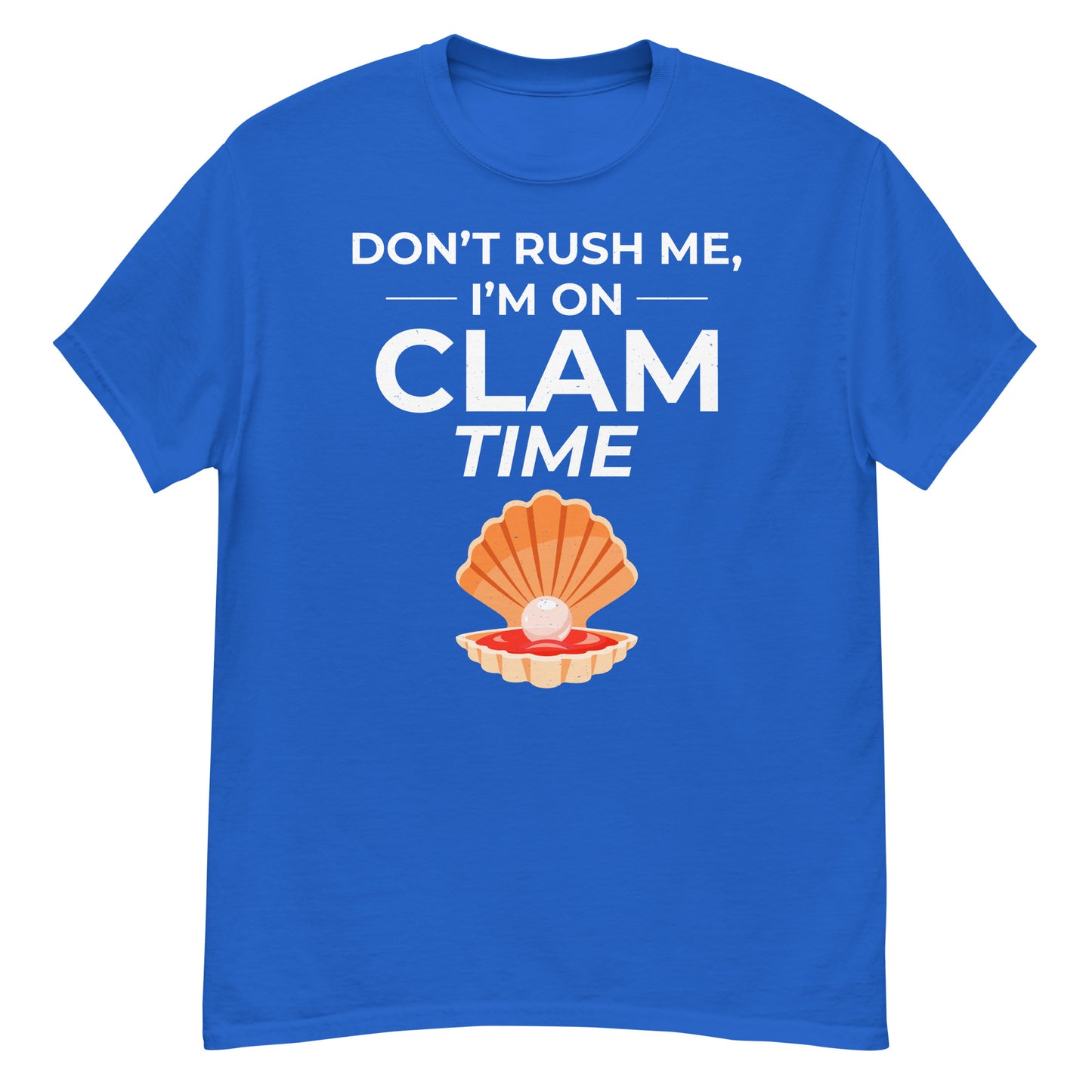 Clam Shell T-Shirt: Don’t Rush Me, I’m on Clam Time