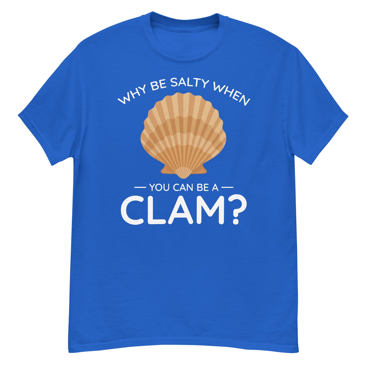 Clam Shell T-Shirt: Why Be Salty When You Can Be a Clam?