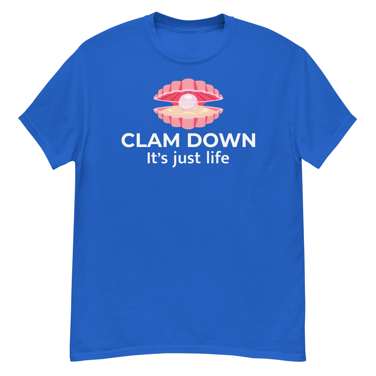 Clam Shell T-Shirt: Clam Down, It's Just Life