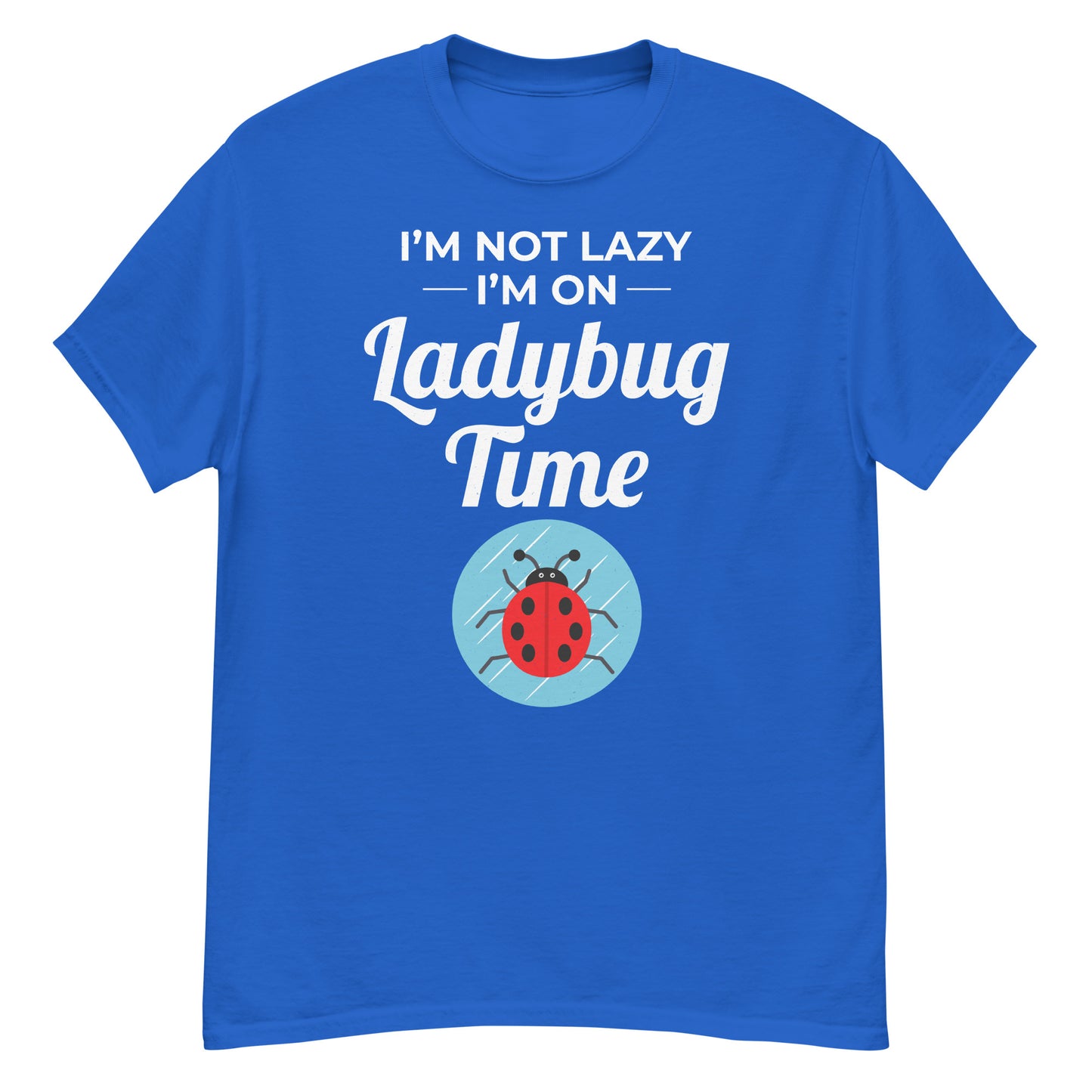 I'm Not Lazy, I'm on Ladybug Time T-Shirt for Nature & Bug Lovers