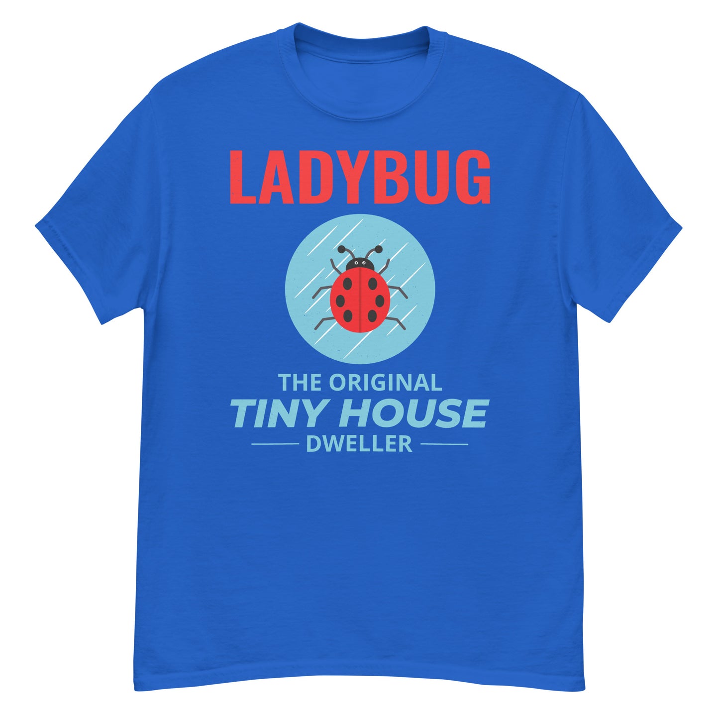 Ladybug: The Original Tiny House Dweller T-Shirt for Nature Lovers