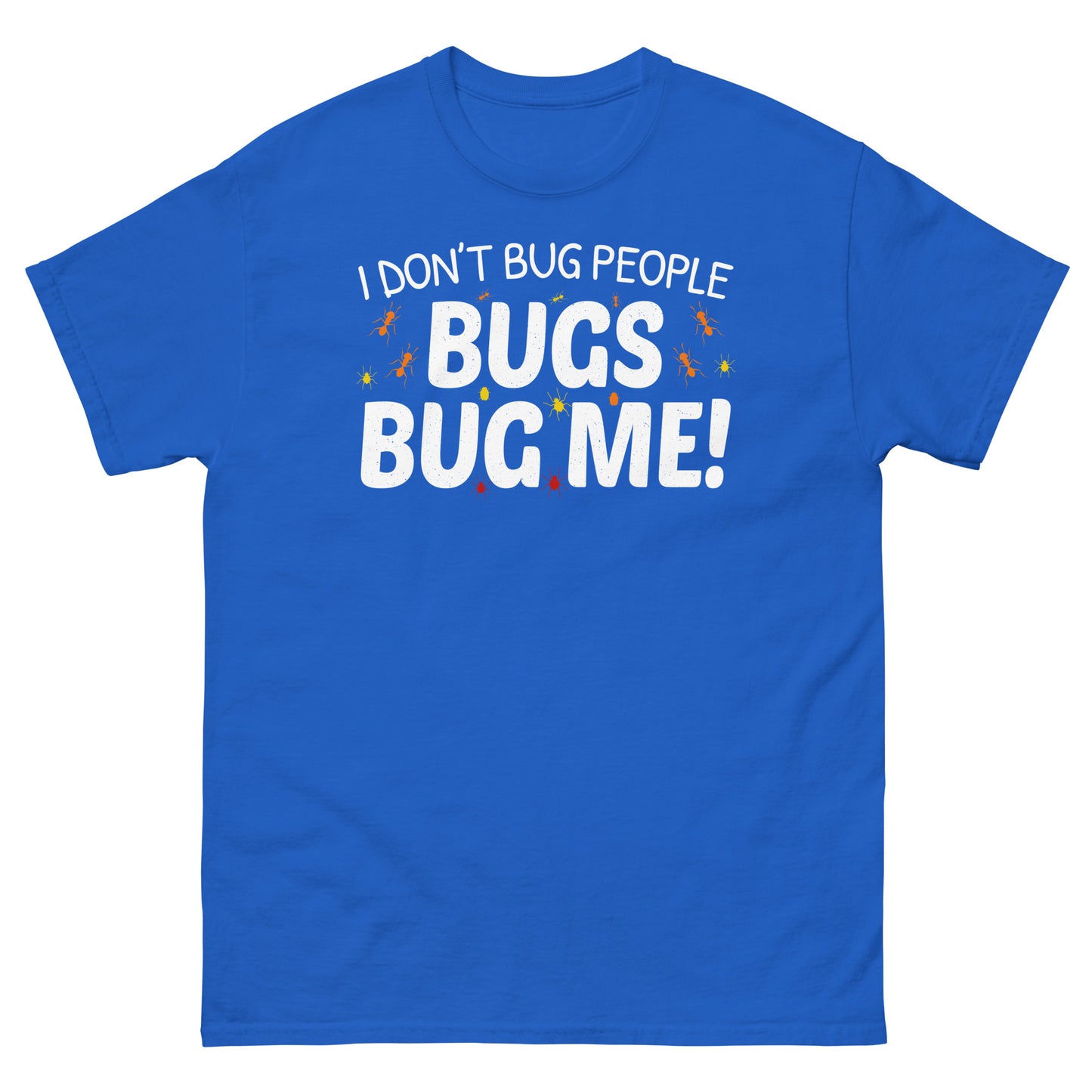 I Don't Bug People, Bugs Bug Me! Insect Collector T-Shirt