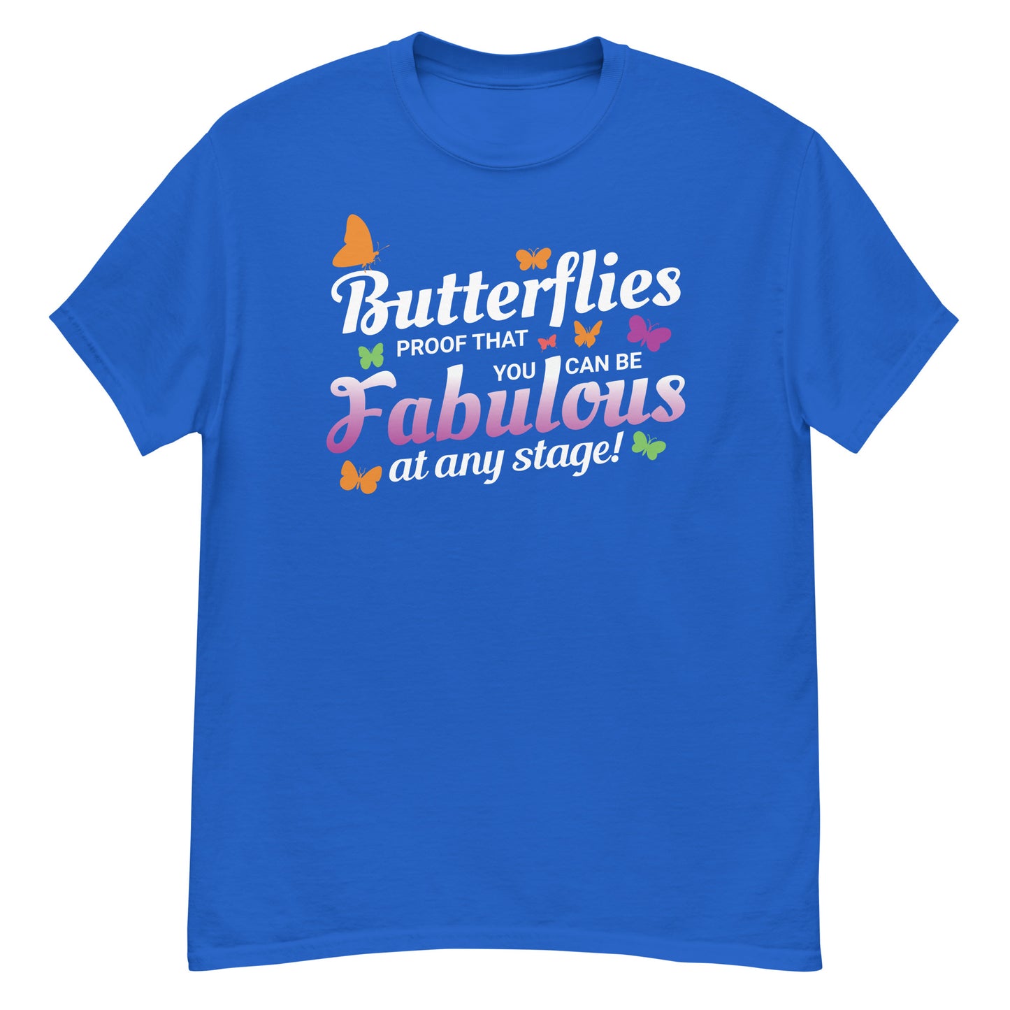 Butterflies: Proof You Can Be Fabulous at Any Stage T-Shirt