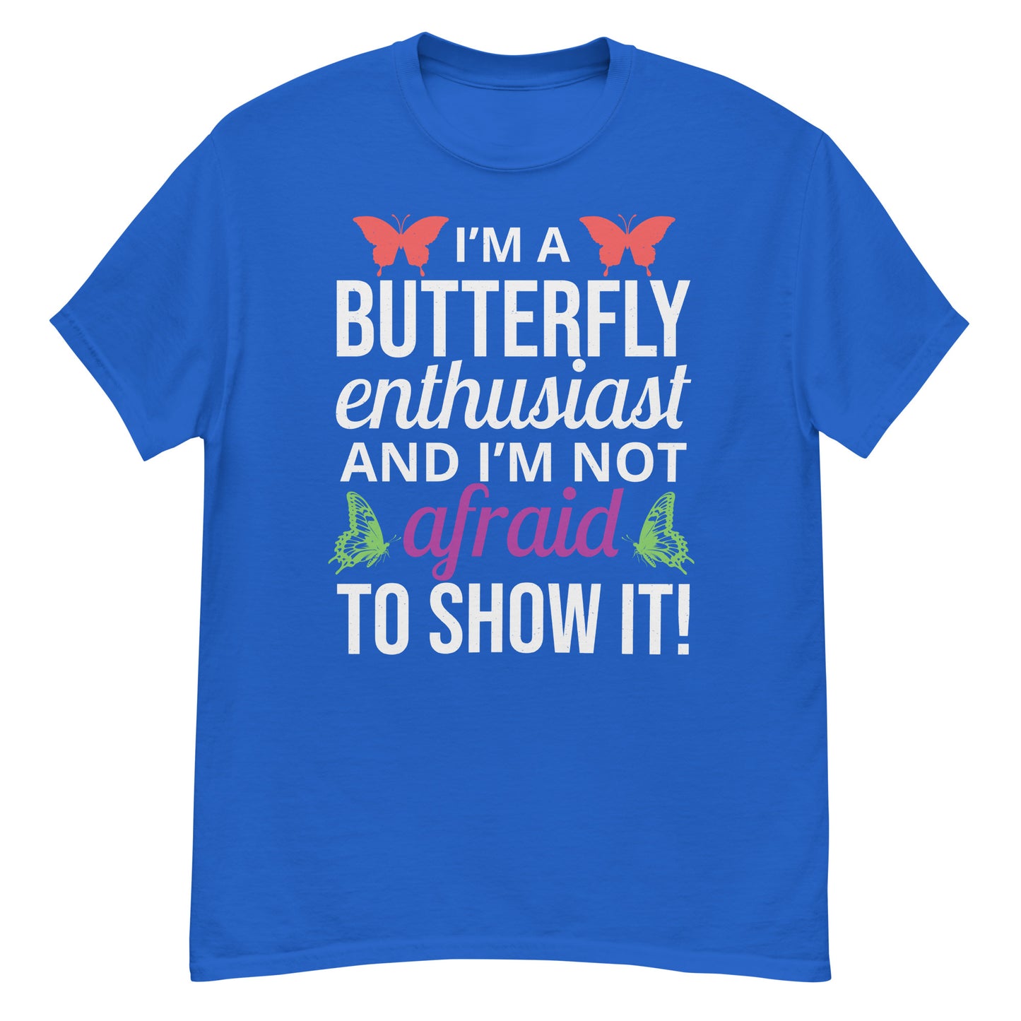 I'm a Butterfly Enthusiast and I'm Not Afraid to Show It T-Shirt