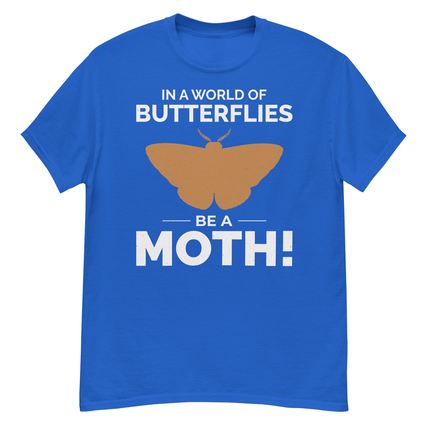 Moth T-Shirt: In a World of Butterflies, Be a Moth