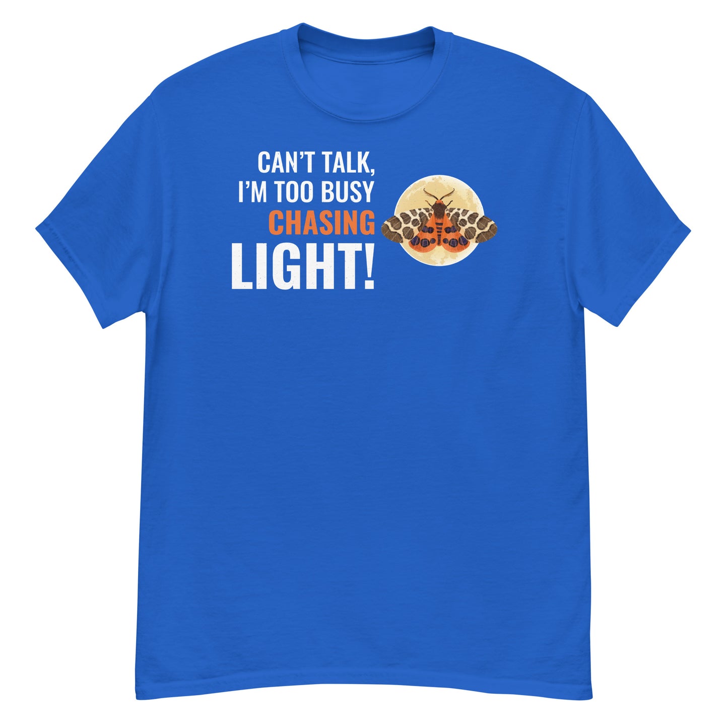 Moth T-Shirt: Can’t Talk, I’m Too Busy Chasing Light!