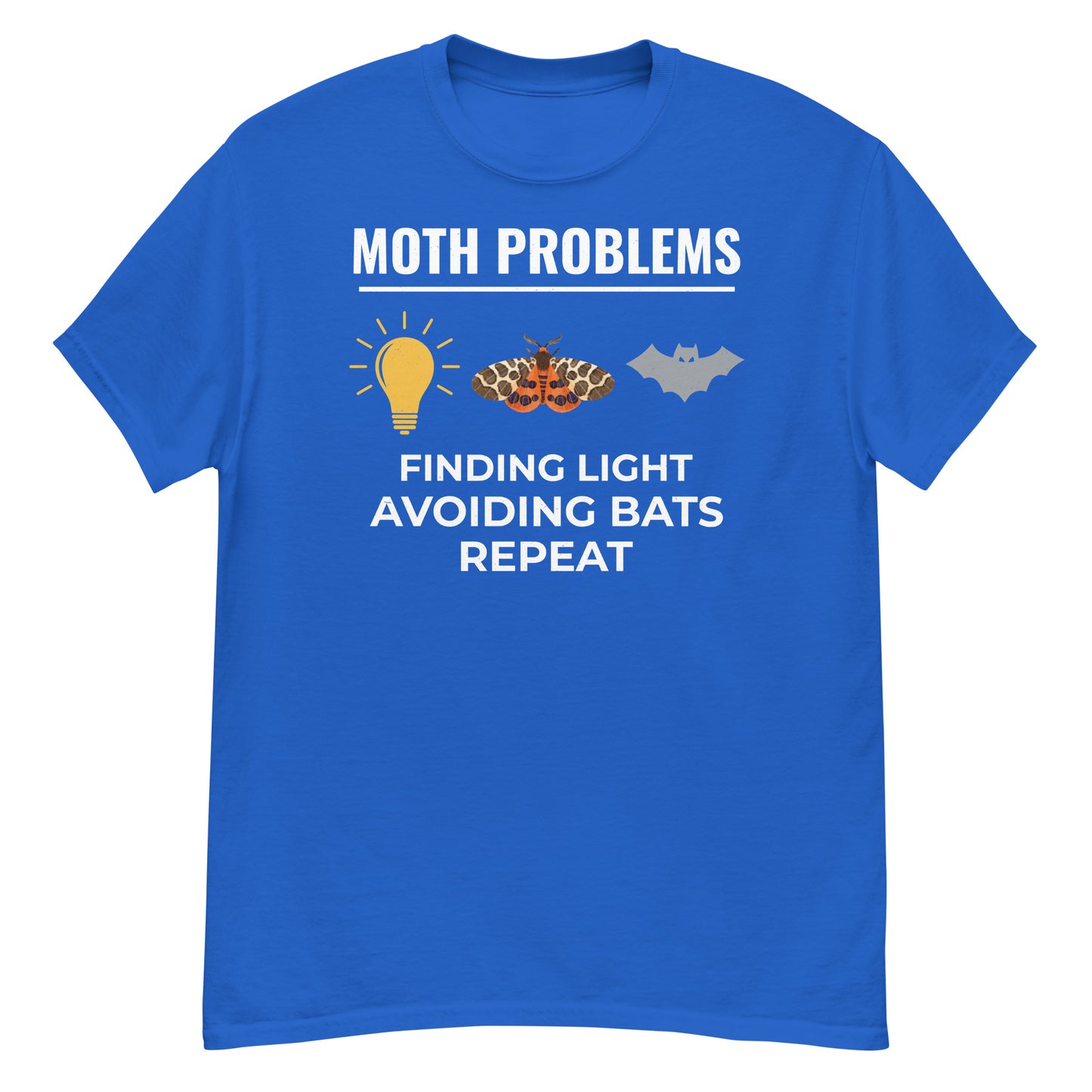 Moth T-Shirt: Moth Problems – Finding Light, Avoiding Bats, Repeat