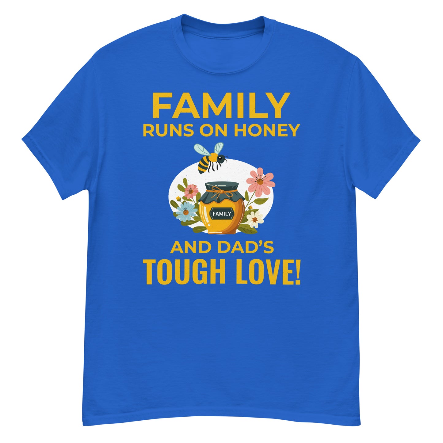 Honeybee T-Shirt: Family Runs on Honey and Dad’s Tough Love