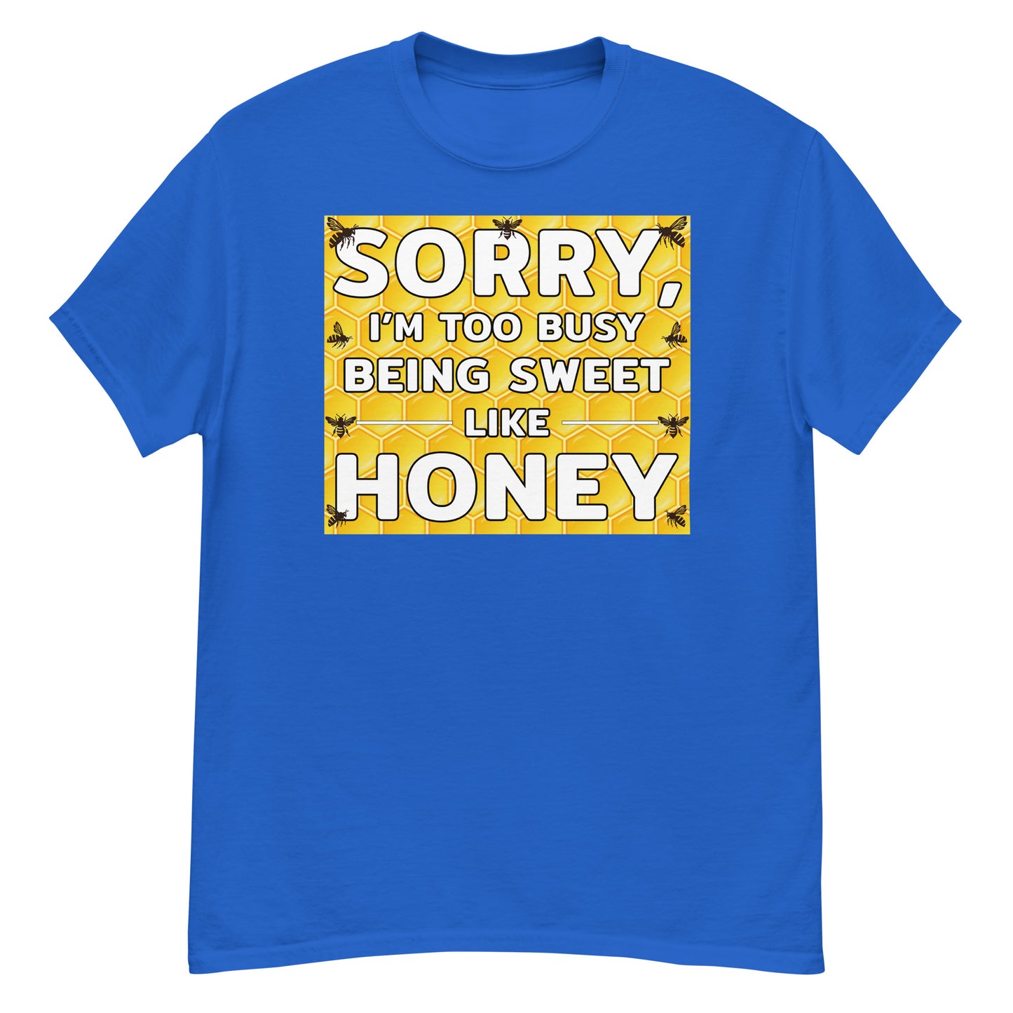 Honeybee Lover T-Shirt: Sorry, I'm Too Busy Being Sweet Like Honey